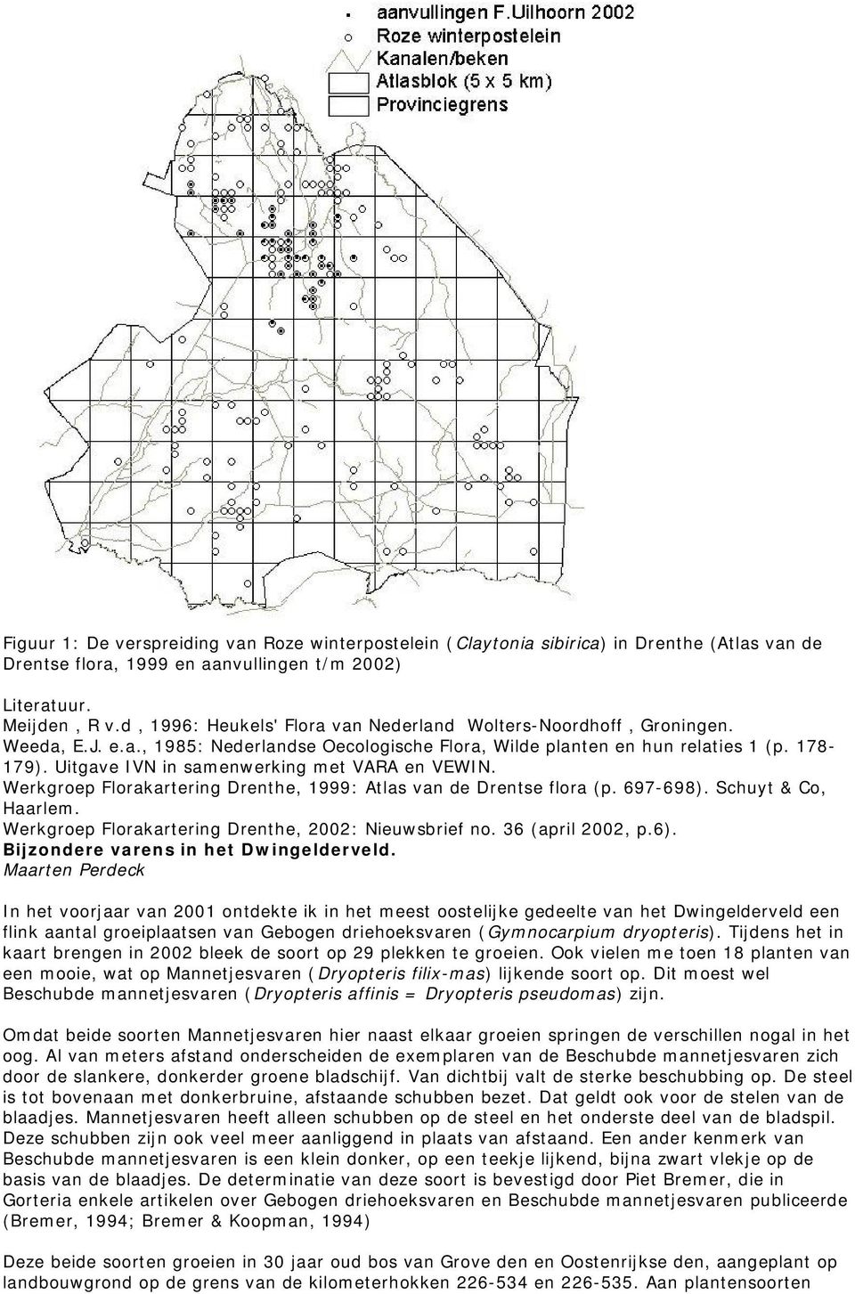 Uitgave IVN in samenwerking met VARA en VEWIN. Werkgroep Florakartering Drenthe, 1999: Atlas van de Drentse flora (p. 697-698). Schuyt & Co, Haarlem.