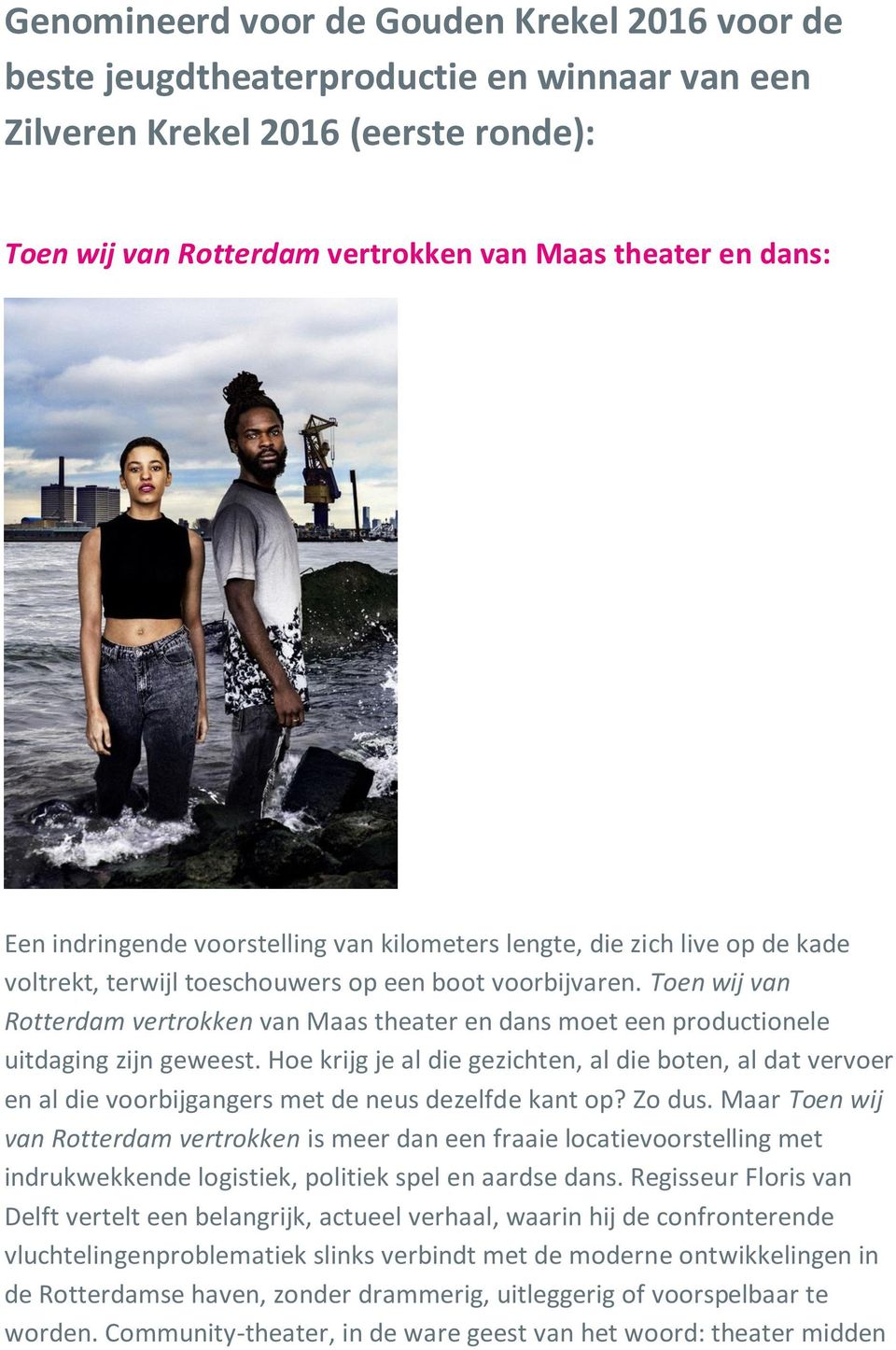 Toen wij van Rotterdam vertrokken van Maas theater en dans moet een productionele uitdaging zijn geweest.