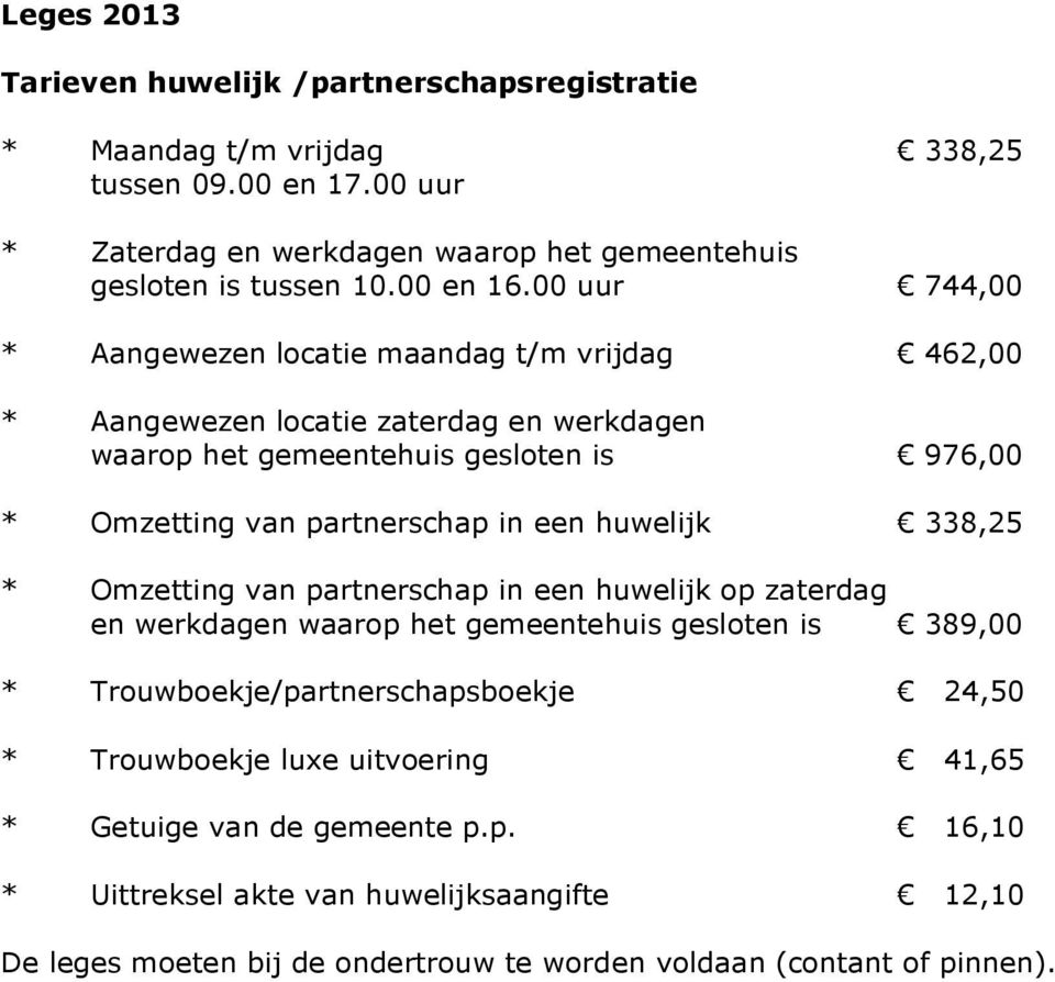 00 uur 744,00 * Aangewezen locatie maandag t/m vrijdag 462,00 * Aangewezen locatie zaterdag en werkdagen waarop het gemeentehuis gesloten is 976,00 * Omzetting van partnerschap in een