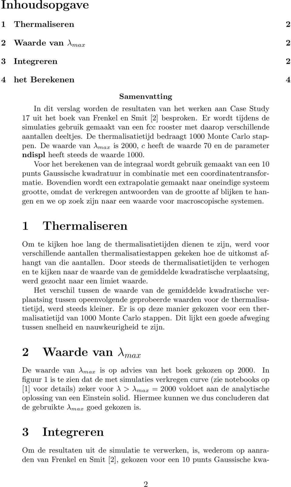 De waarde van λ max is 2000, c heeft de waarde 70 en de parameter ndispl heeft steeds de waarde 1000.