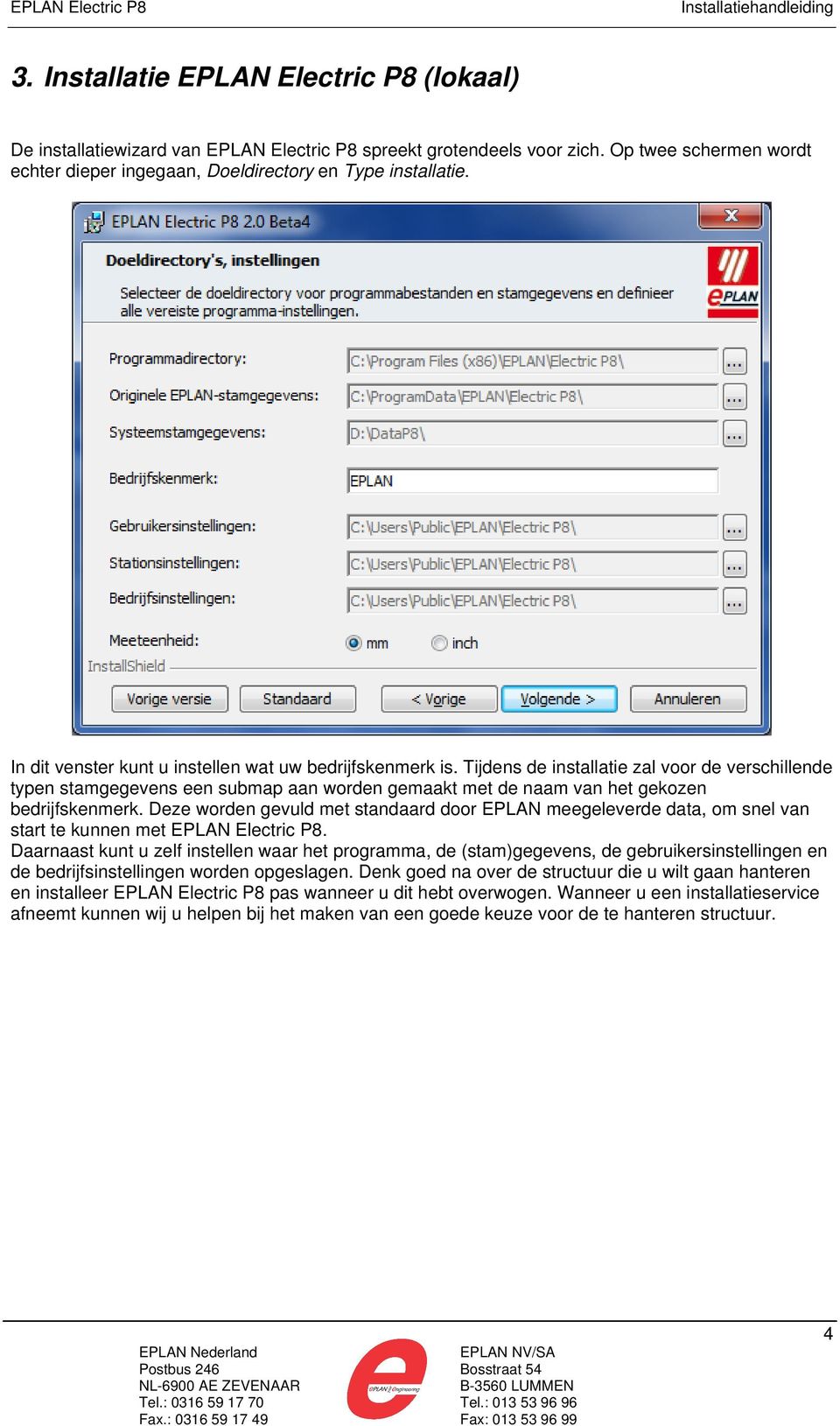 Tijdens de installatie zal voor de verschillende typen stamgegevens een submap aan worden gemaakt met de naam van het gekozen bedrijfskenmerk.