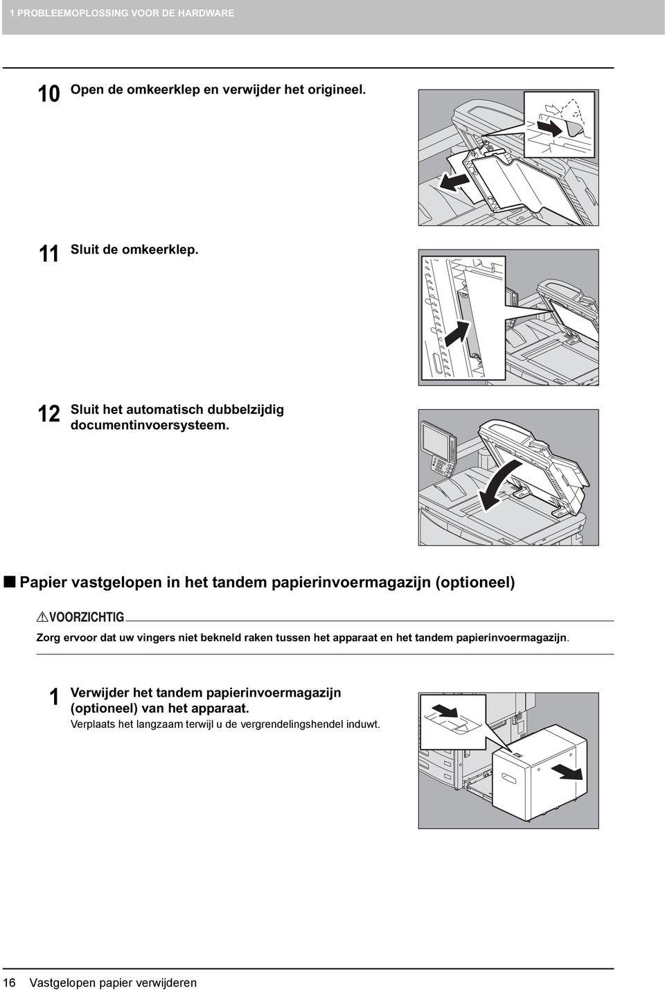 Papier vastgelopen in het tandem papierinvoermagazijn (optioneel) Zorg ervoor dat uw vingers niet bekneld raken tussen het