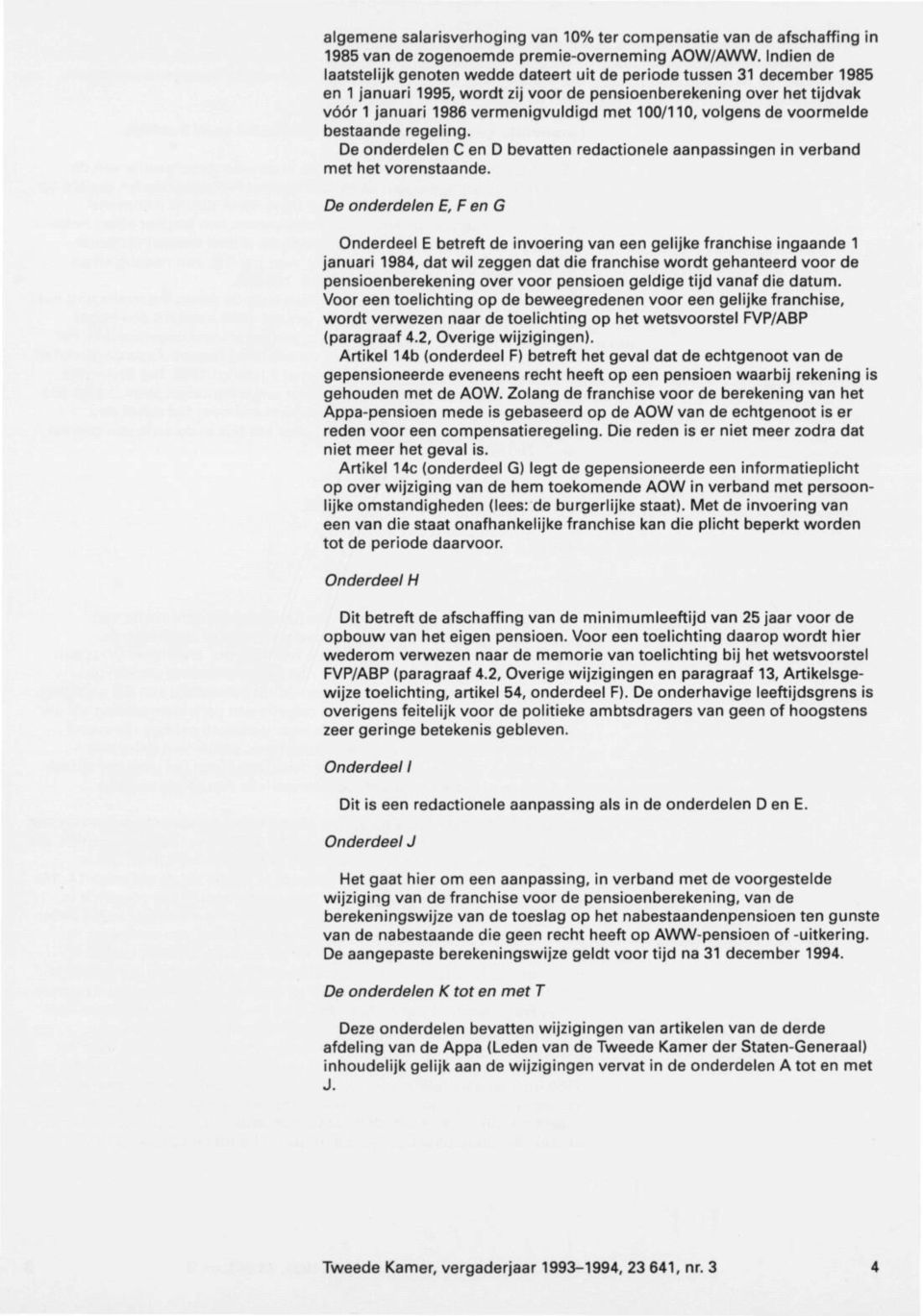 100/110, volgens de voormelde bestaande regeling. De onderdelen C en D bevatten redactionele aanpassingen in verband met het vorenstaande.