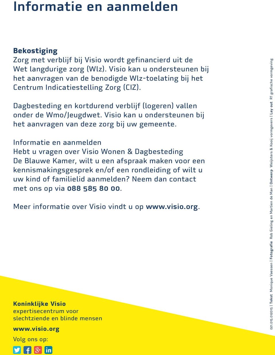 Visio kan u ondersteunen bij het aanvragen van deze zorg bij uw gemeente.