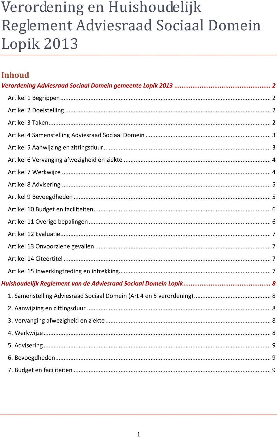 .. 4 Artikel 8 Advisering... 5 Artikel 9 Bevoegdheden... 5 Artikel 10 Budget en faciliteiten... 6 Artikel 11 Overige bepalingen... 6 Artikel 12 Evaluatie... 7 Artikel 13 Onvoorziene gevallen.