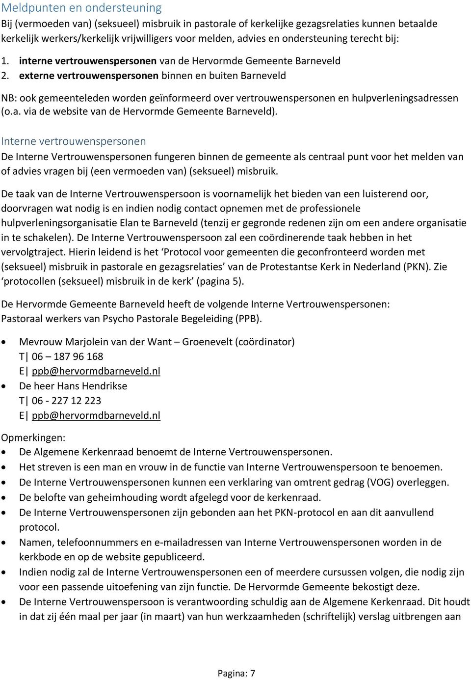 externe vertrouwenspersonen binnen en buiten Barneveld NB: ook gemeenteleden worden geïnformeerd over vertrouwenspersonen en hulpverleningsadressen (o.a. via de website van de Hervormde Gemeente Barneveld).