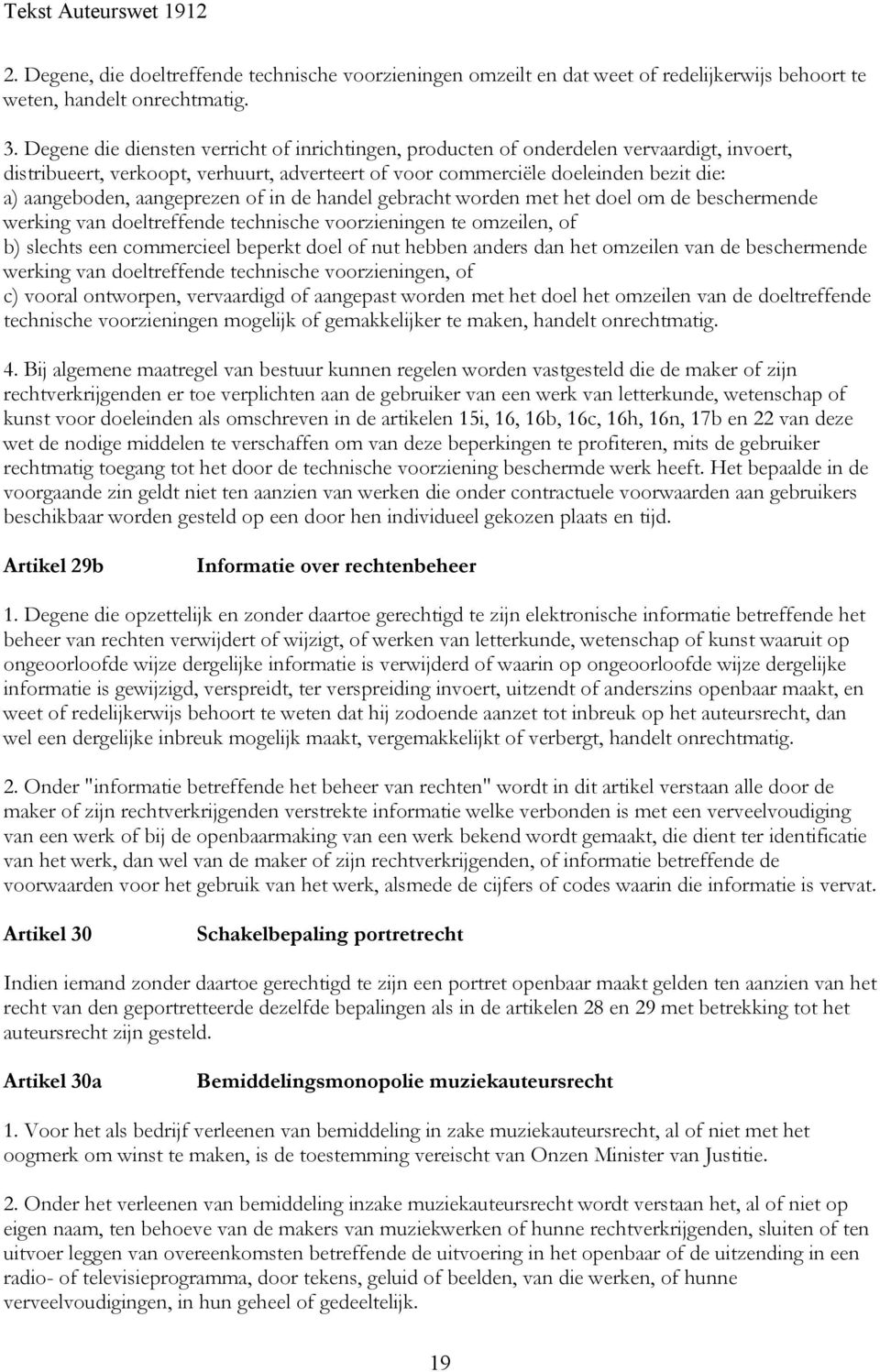 aangeprezen of in de handel gebracht worden met het doel om de beschermende werking van doeltreffende technische voorzieningen te omzeilen, of b) slechts een commercieel beperkt doel of nut hebben