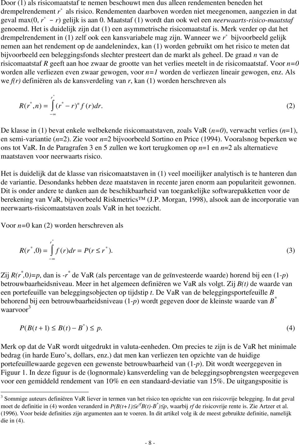 Het is duidelijk zijn dat (1) een asymmetrische risicomaatstaf is. Merk verder op dat het drempelrendement in (1) zelf ook een kansvariabele mag zijn.