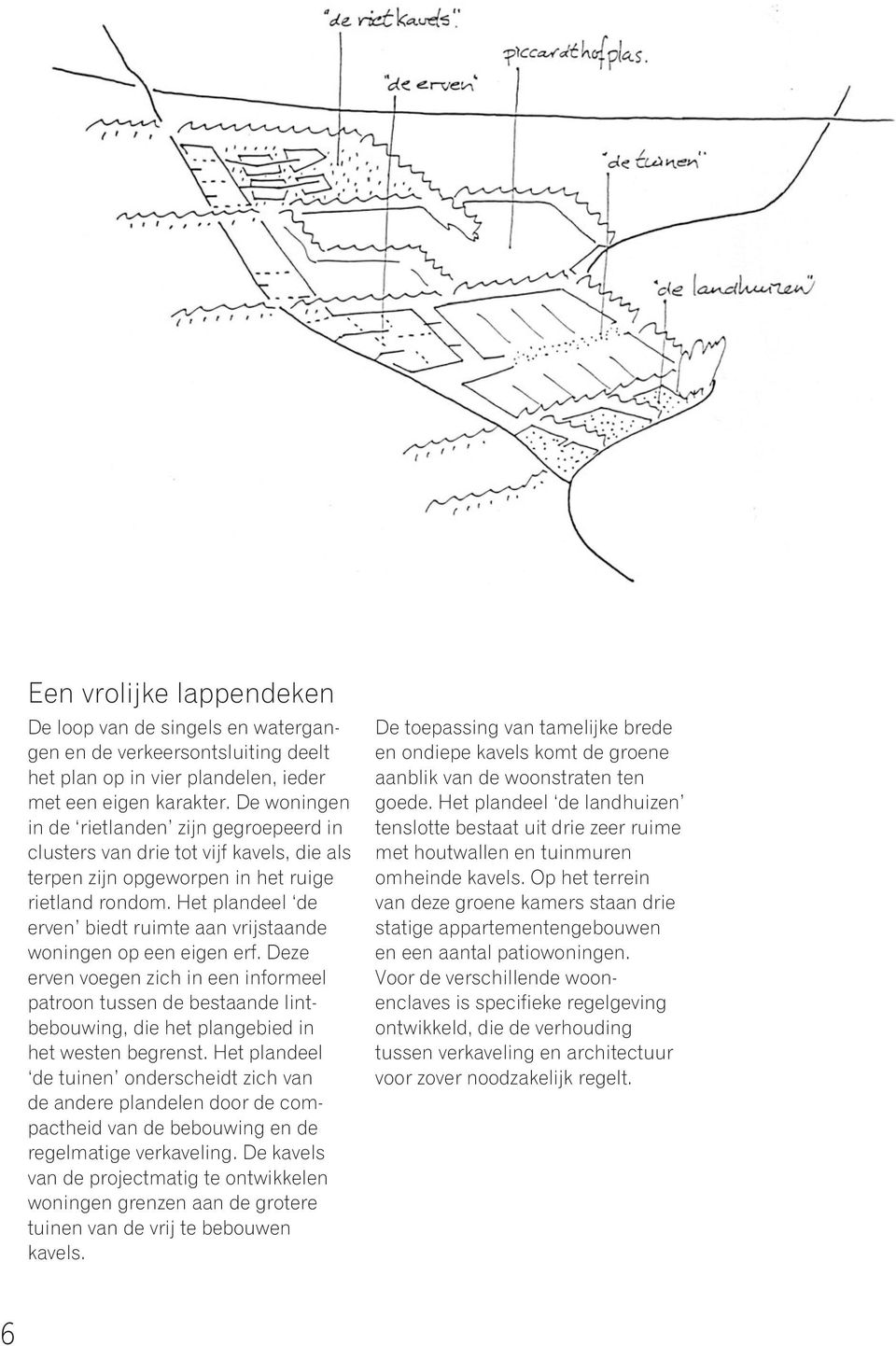 Het plandeel de erven biedt ruimte aan vrijstaande woningen op een eigen erf.