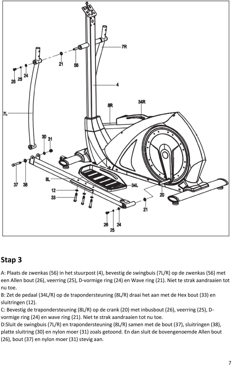 C: Bevestig de trapondersteuning (8L/R) op de crank (20) met inbusbout (26), veerring (25), D- vormige ring (24) en wave ring (21). Niet te strak aandraaien tot nu toe.