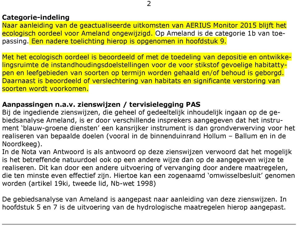 2 Met het ecologisch oordeel is beoordeeld of met de toedeling van depositie en ontwikkelingsruimte de instandhoudingsdoelstellingen voor de voor stikstof gevoelige habitattypen en leefgebieden van