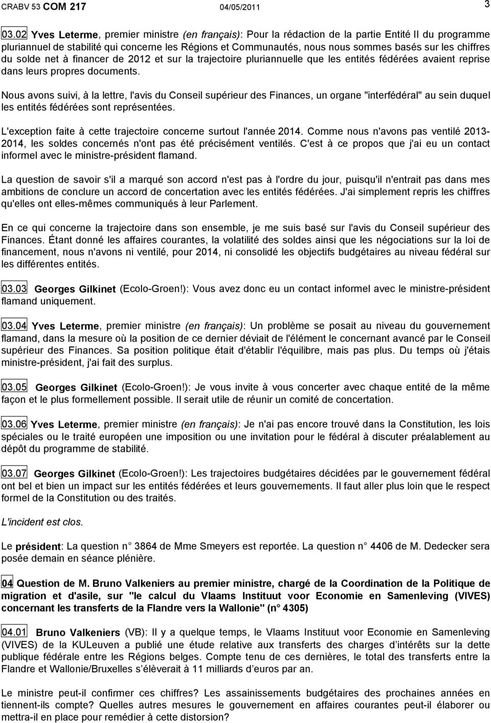 chiffres du solde net à financer de 2012 et sur la trajectoire pluriannuelle que les entités fédérées avaient reprise dans leurs propres documents.