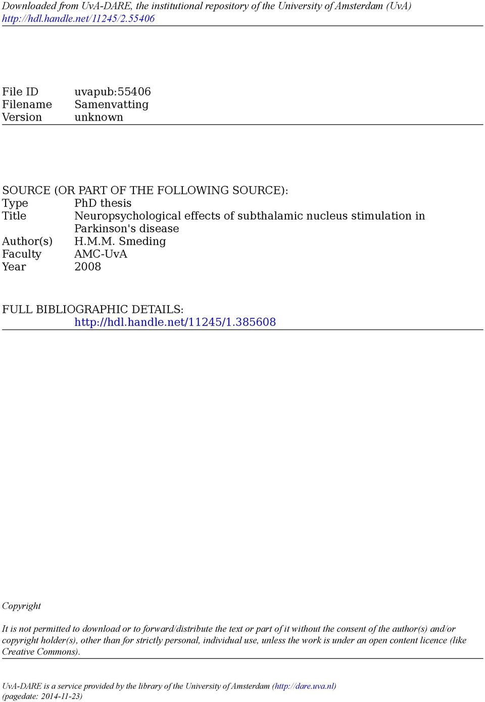 Parkinson's disease Author(s) H.M.M. Smeding Faculty AMC-UvA Year 2008 FULL BIBLIOGRAPHIC DETAILS: http://hdl.handle.net/11245/1.