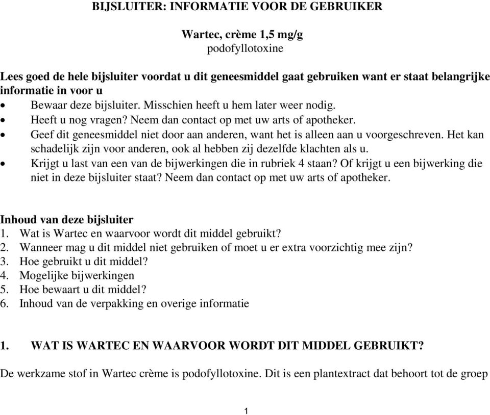 Geef dit geneesmiddel niet door aan anderen, want het is alleen aan u voorgeschreven. Het kan schadelijk zijn voor anderen, ook al hebben zij dezelfde klachten als u.