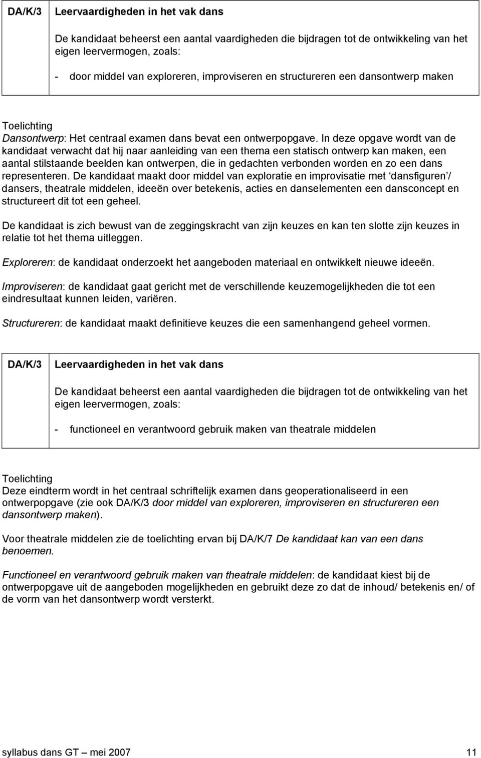 In deze opgave wordt van de kandidaat verwacht dat hij naar aanleiding van een thema een statisch ontwerp kan maken, een aantal stilstaande beelden kan ontwerpen, die in gedachten verbonden worden en