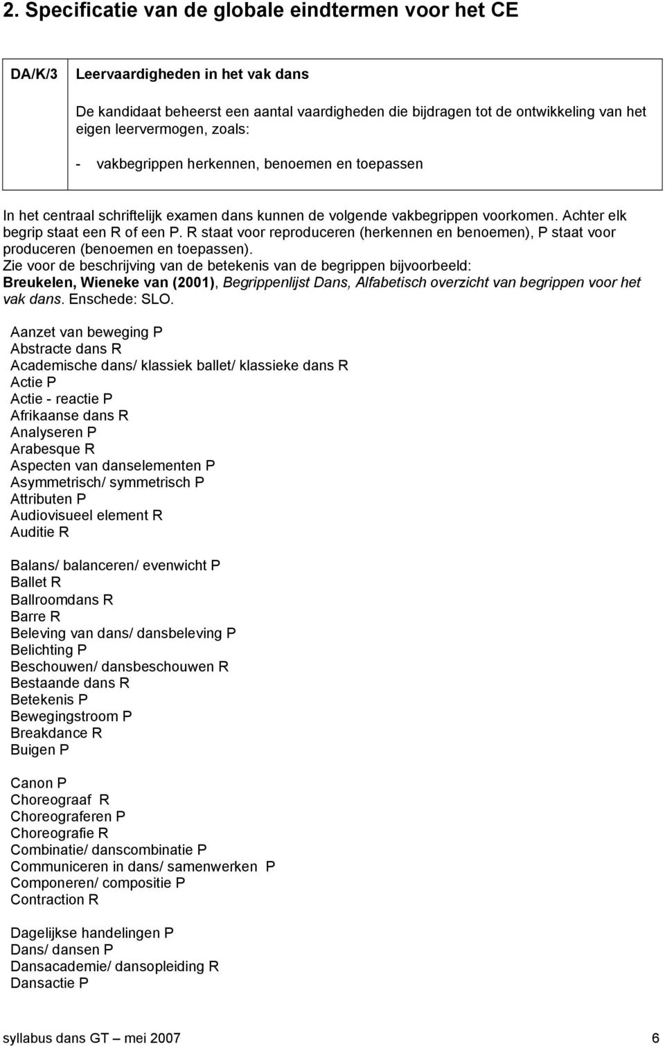 R staat voor reproduceren (herkennen en benoemen), P staat voor produceren (benoemen en toepassen).