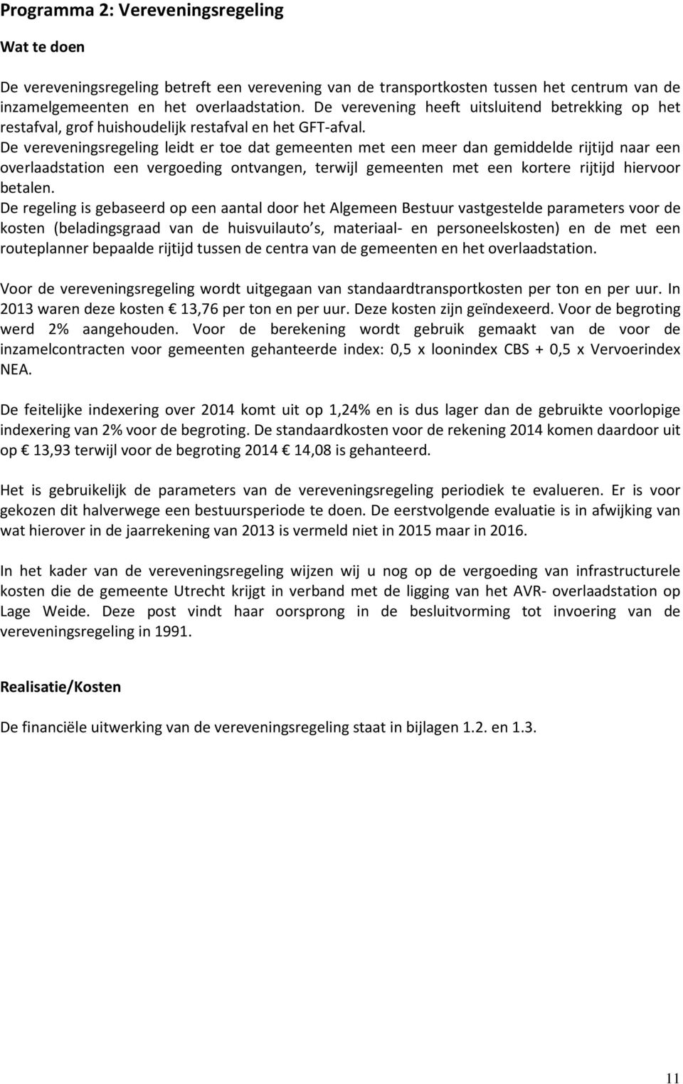 De vereveningsregeling leidt er toe dat gemeenten met een meer dan gemiddelde rijtijd naar een overlaadstation een vergoeding ontvangen, terwijl gemeenten met een kortere rijtijd hiervoor betalen.