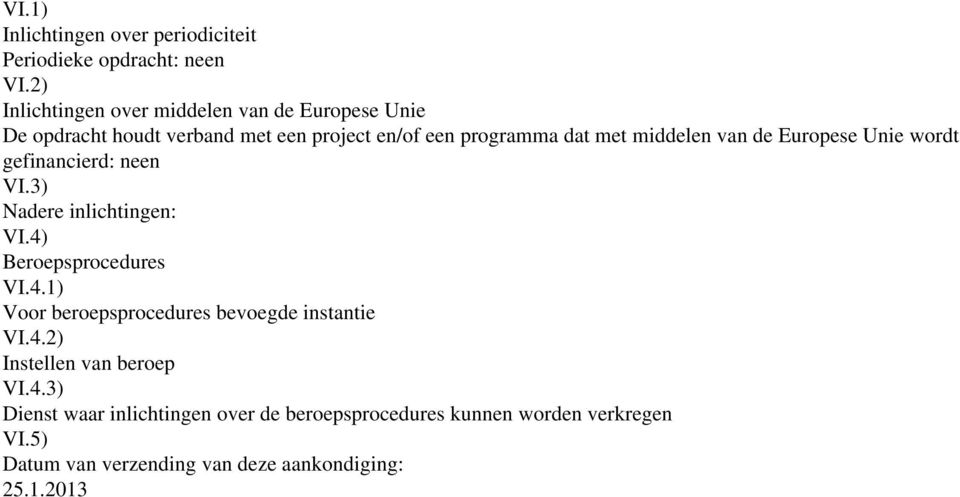 middelen van de Europese Unie wordt gefinancierd: neen VI.3) Nadere inlichtingen: VI.4)