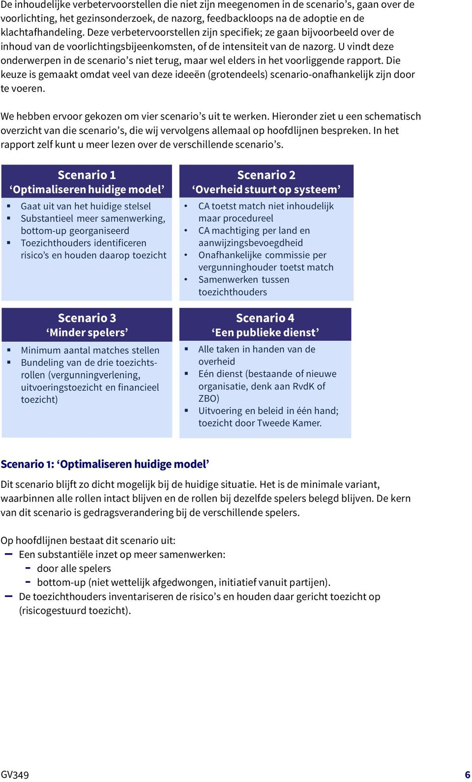 U vindt deze onderwerpen in de scenario s niet terug, maar wel elders in het voorliggende rapport.