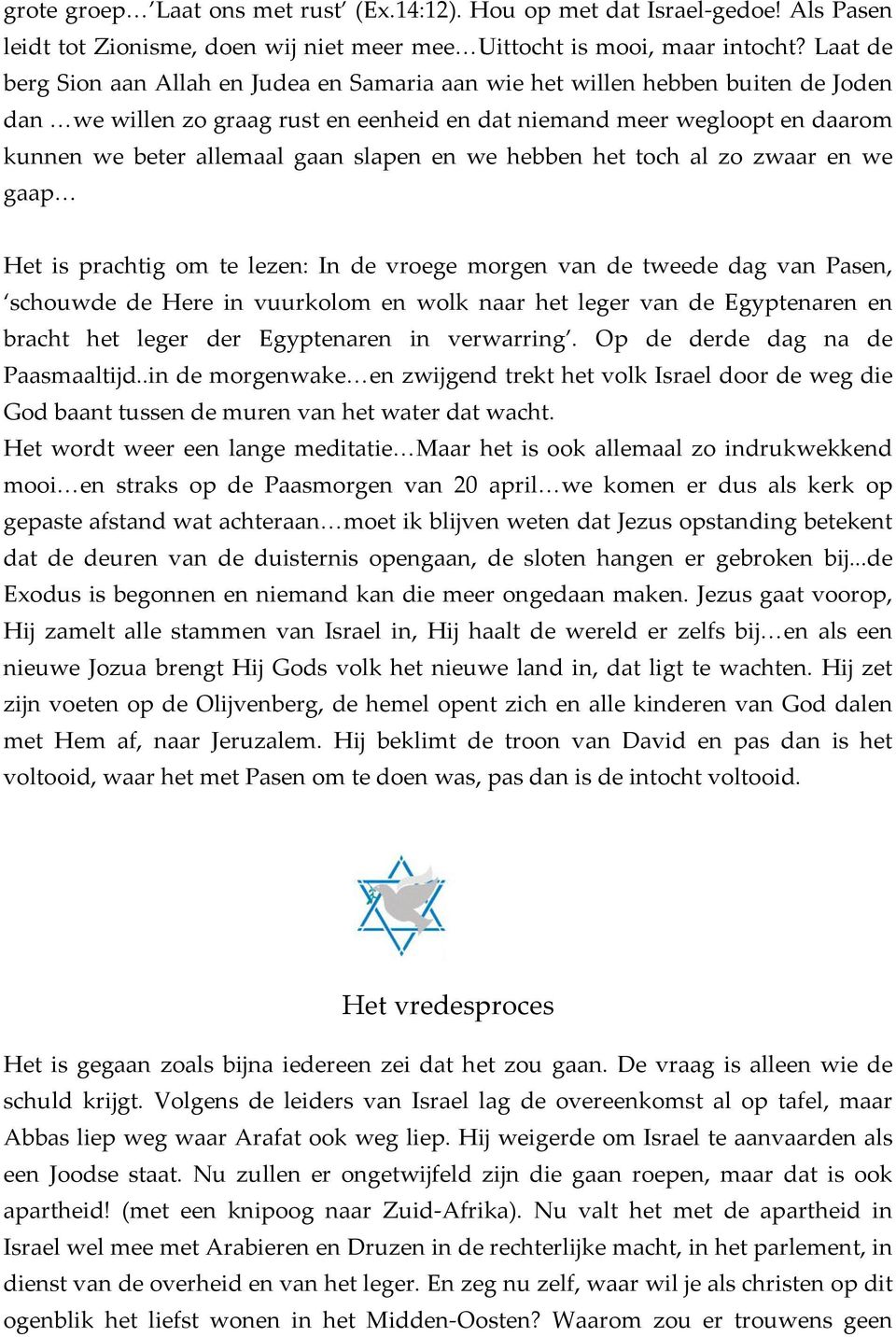 slapen en we hebben het toch al zo zwaar en we gaap Het is prachtig om te lezen: In de vroege morgen van de tweede dag van Pasen, schouwde de Here in vuurkolom en wolk naar het leger van de