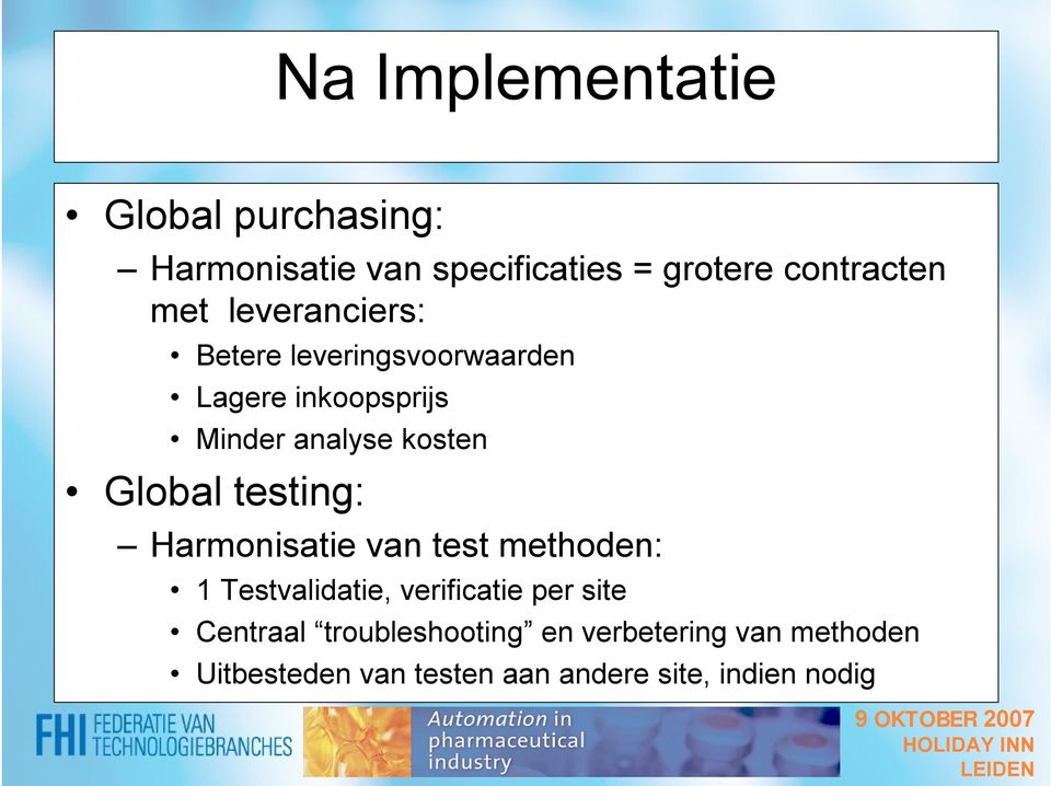 testing: Harmonisatie van test methoden: 1 Testvalidatie, verificatie per site Centraal