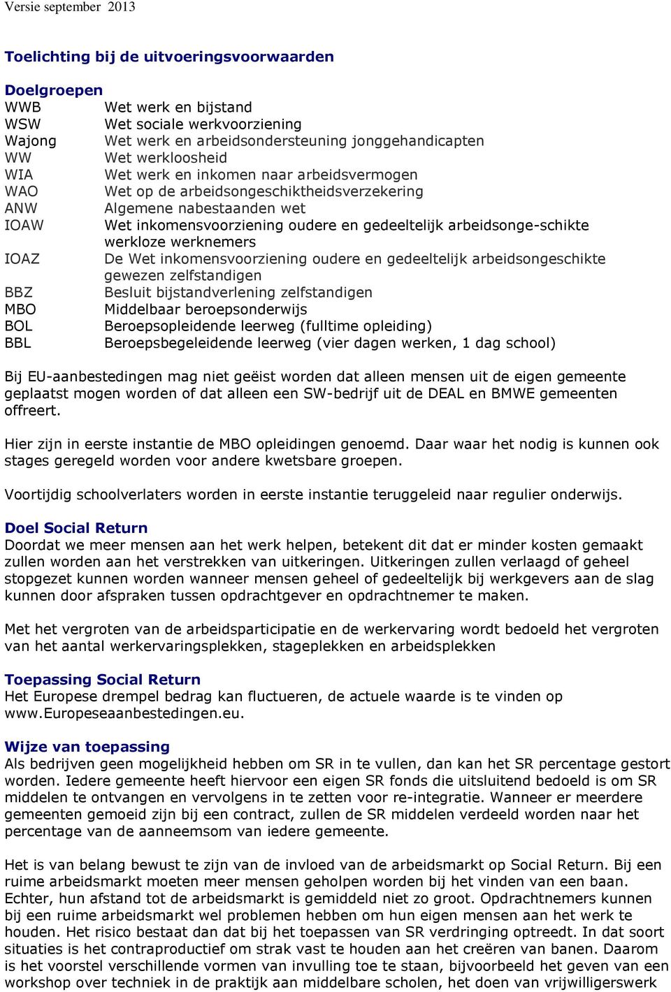 werknemers IOAZ De Wet inkomensvoorziening oudere en gedeeltelijk arbeidsongeschikte gewezen zelfstandigen BBZ Besluit bijstandverlening zelfstandigen MBO Middelbaar beroepsonderwijs BOL