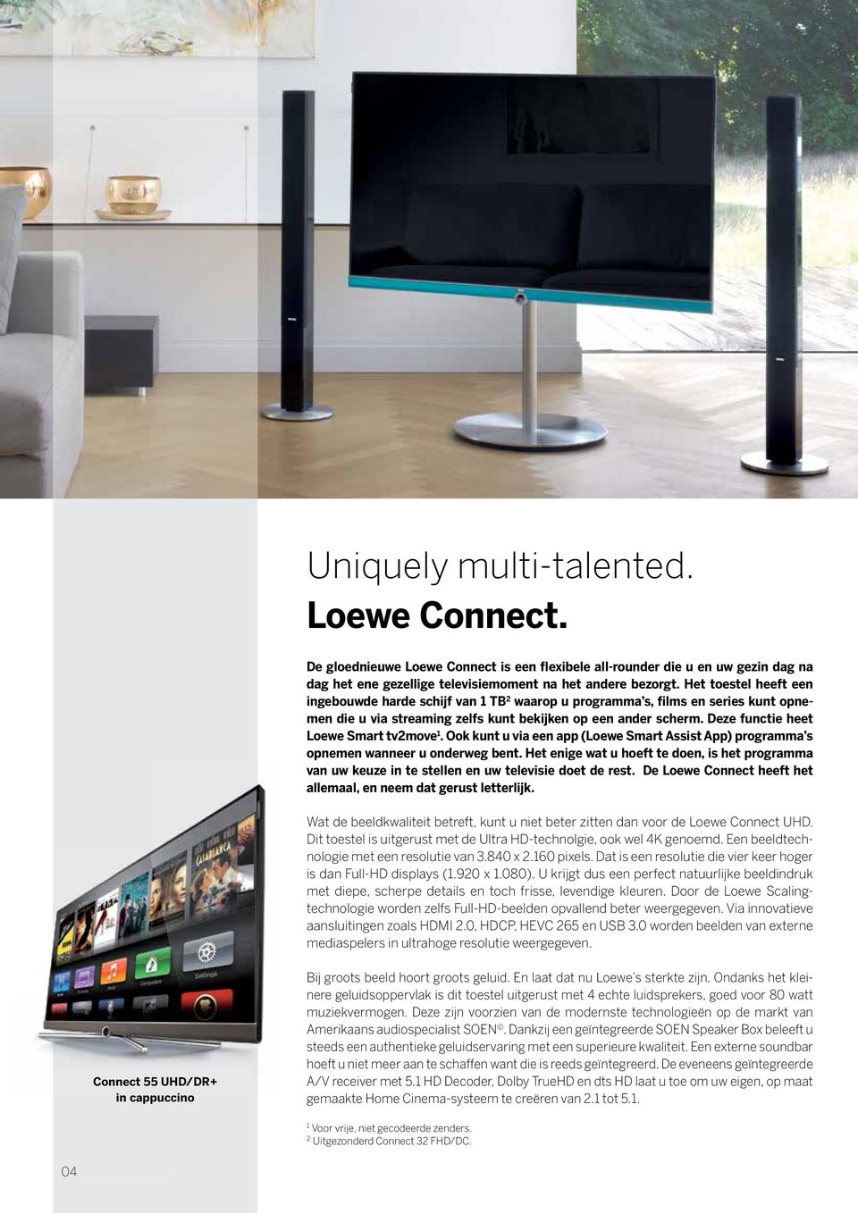 Deze functie heet Loewe Smart tv2move 1. Ook kunt u via een app (Loewe Smart Assist App) programma s opnemen wanneer u onderweg bent.