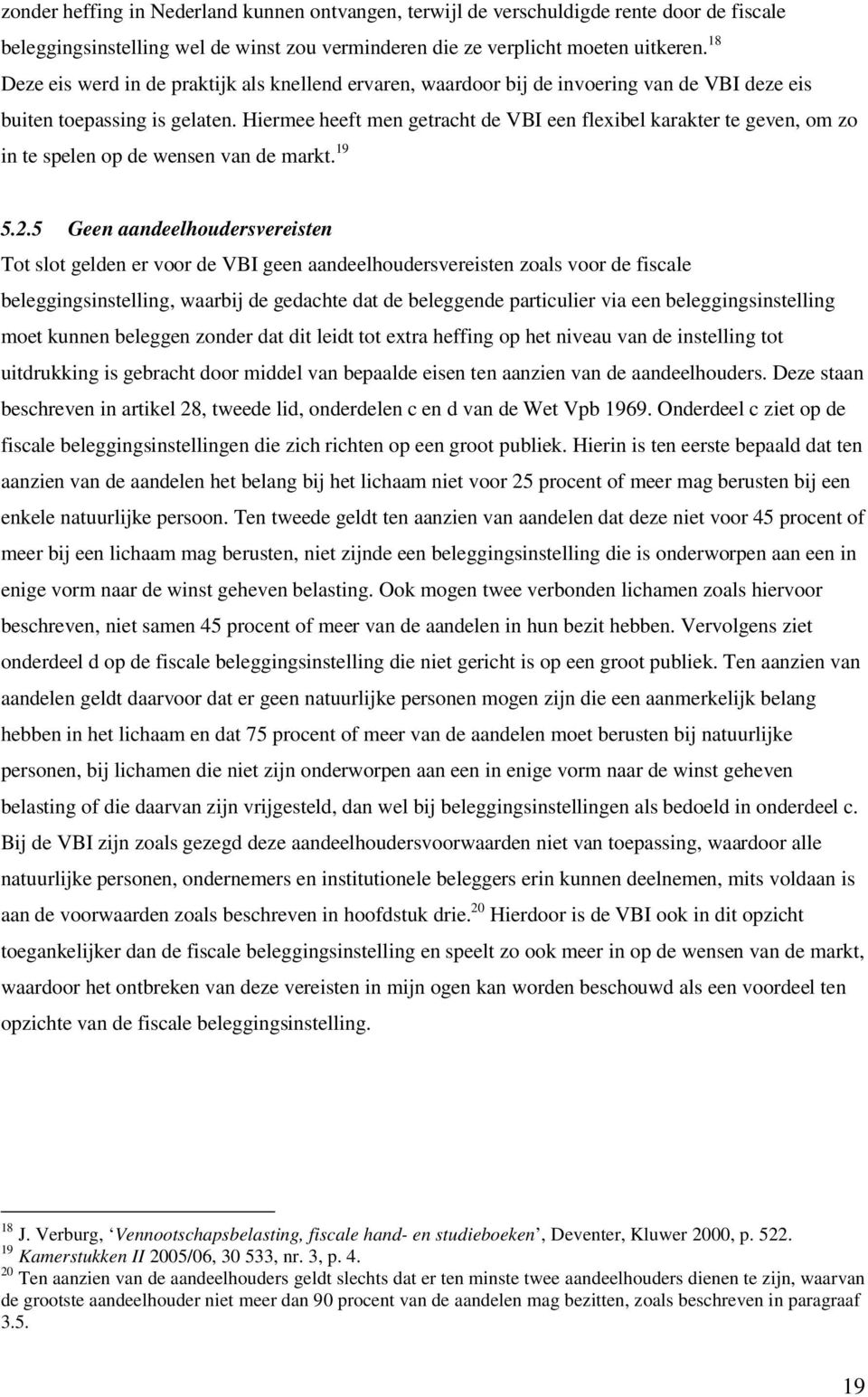 Hiermee heeft men getracht de VBI een flexibel karakter te geven, om zo in te spelen op de wensen van de markt. 19 5.2.