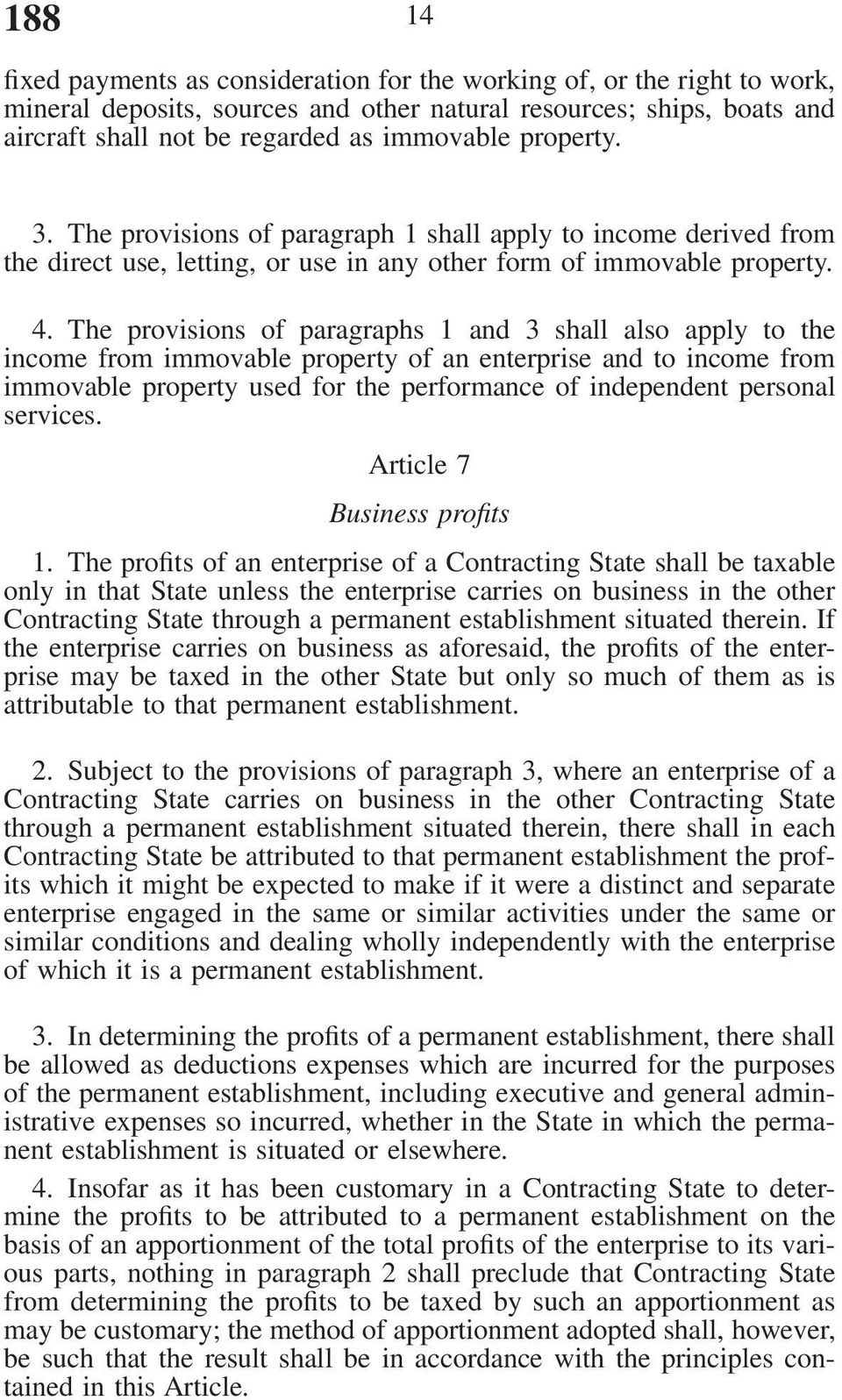The provisions of paragraphs 1 and 3 shall also apply to the income from immovable property of an enterprise and to income from immovable property used for the performance of independent personal