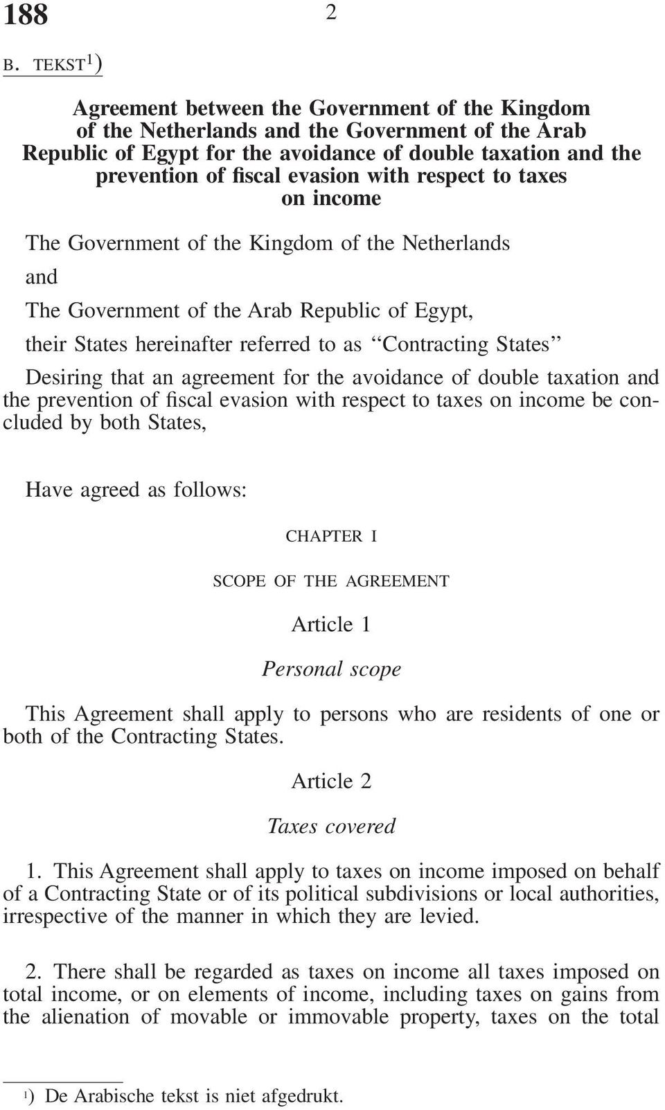 with respect to taxes on income The Government of the Kingdom of the Netherlands and The Government of the Arab Republic of Egypt, their States hereinafter referred to as Contracting States Desiring