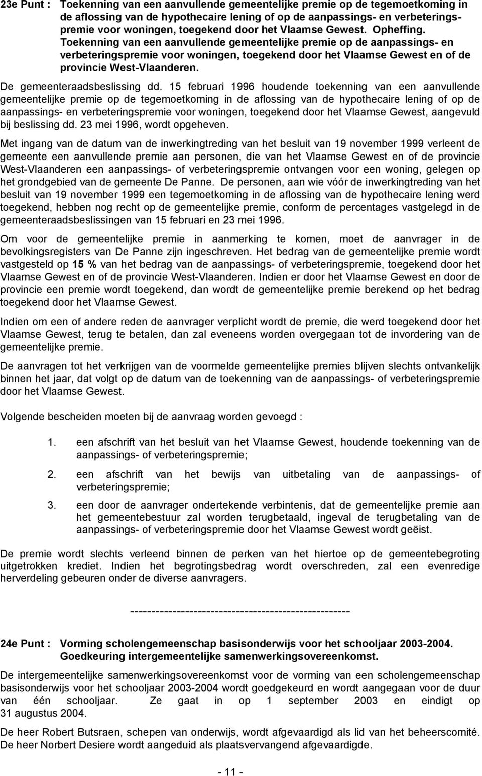 Toekenning van een aanvullende gemeentelijke premie op de aanpassings- en verbeteringspremie voor woningen, toegekend door het Vlaamse Gewest en of de provincie West-Vlaanderen.