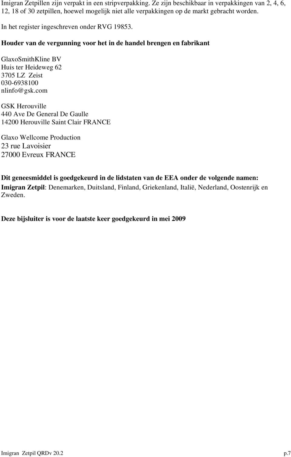 com GSK Herouville 440 Ave De General De Gaulle 14200 Herouville Saint Clair FRANCE Glaxo Wellcome Production 23 rue Lavoisier 27000 Evreux FRANCE Dit geneesmiddel is goedgekeurd in de lidstaten van