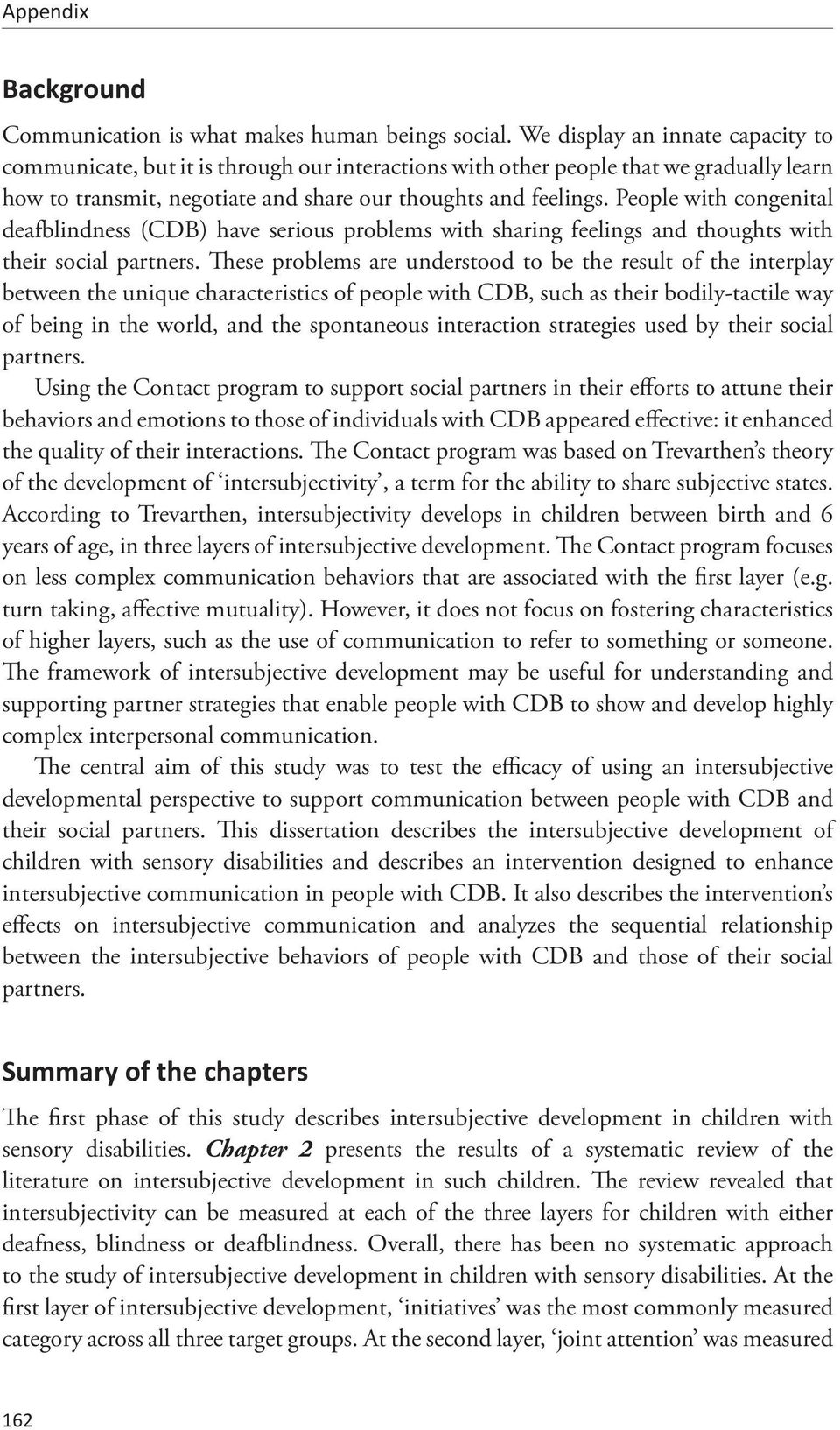 People with congenital deafblindness (CDB) have serious problems with sharing feelings and thoughts with their social partners.