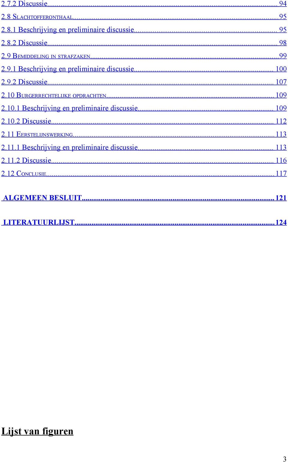 10 BURGERRECHTELIJKE OPDRACHTEN... 109 2.10.1 Beschrijving en preliminaire discussie... 109 2.10.2 Discussie... 112 2.