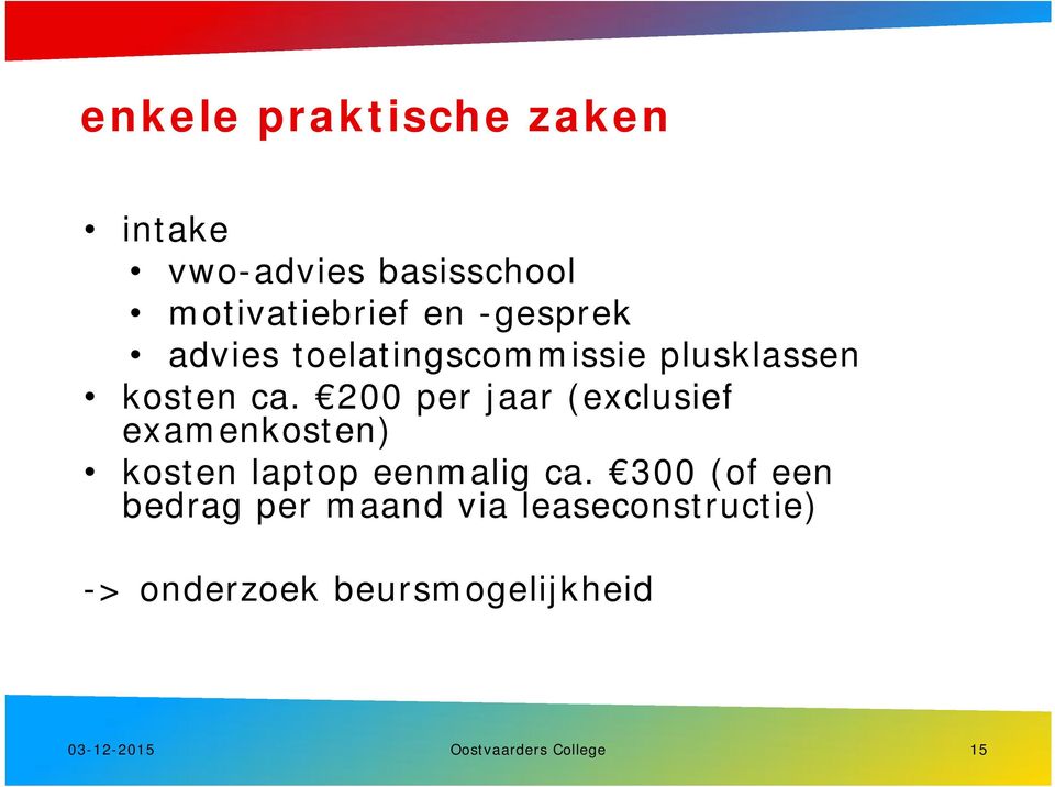 200 per jaar (exclusief examenkosten) kosten laptop eenmalig ca.