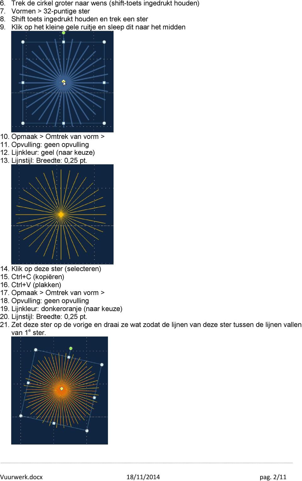 Lijnstijl: Breedte: 0,25 pt. 14. Klik op deze ster (selecteren) 15. Ctrl+C (kopiëren) 16. Ctrl+V (plakken) 17. Opmaak > Omtrek van vorm > 18. Opvulling: geen opvulling 19.