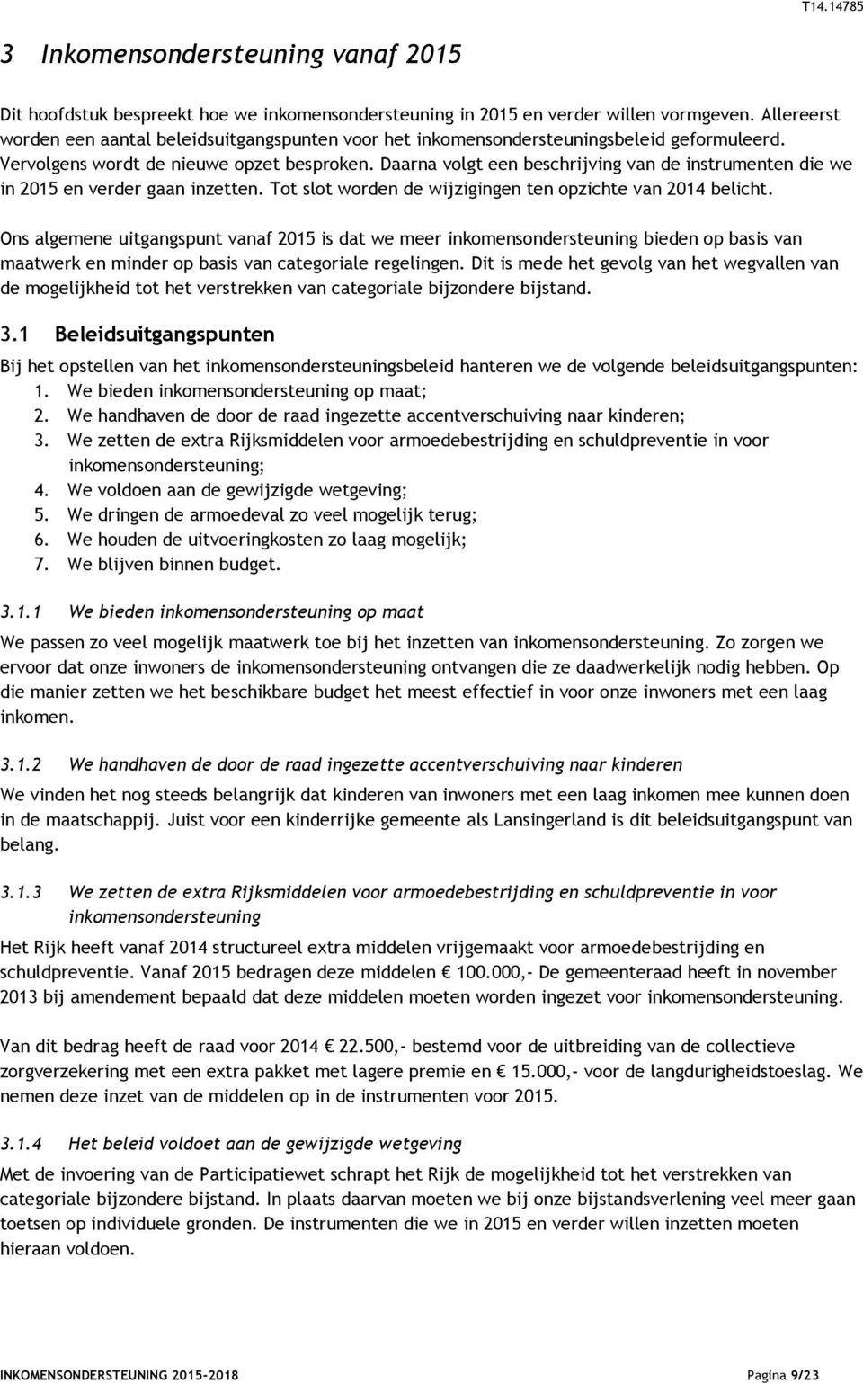 Daarna volgt een beschrijving van de instrumenten die we in 2015 en verder gaan inzetten. Tot slot worden de wijzigingen ten opzichte van 2014 belicht.