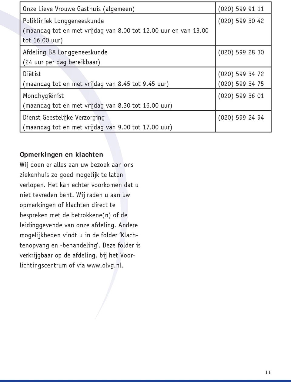 00 uur) Dienst Geestelijke Verzorging (maandag tot en met vrijdag van 9.00 tot 17.