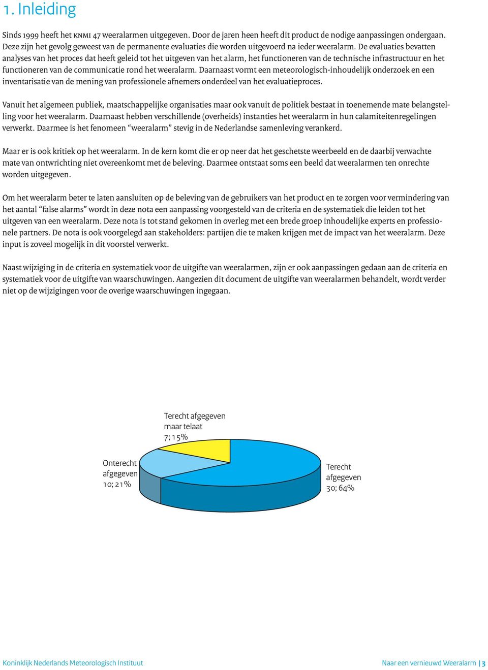 De evaluaties bevatten analyses van het proces dat heeft geleid tot het uitgeven van het alarm, het functioneren van de technische infrastructuur en het functioneren van de communicatie rond het