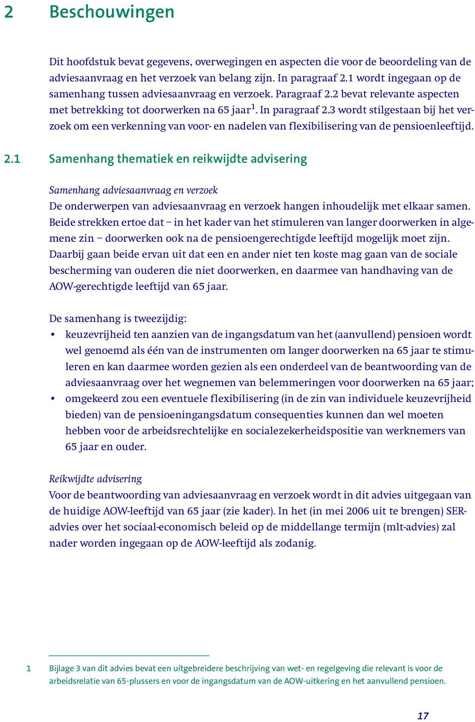 3 wordt stilgestaan bij het verzoek om een verkenning van voor- en nadelen van flexibilisering van de pensioenleeftijd. 2.