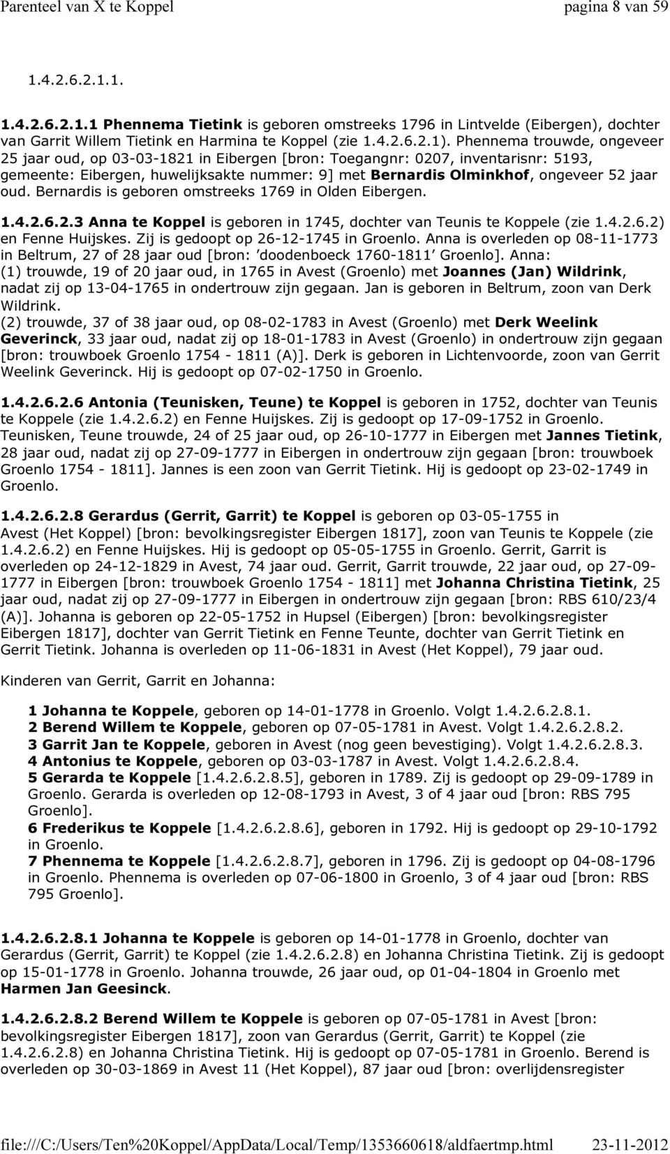 oud. Bernardis is geboren omstreeks 1769 in Olden Eibergen. 1.4.2.6.2.3 Anna te Koppel is geboren in 1745, dochter van Teunis te Koppele (zie 1.4.2.6.2) en Fenne Huijskes.