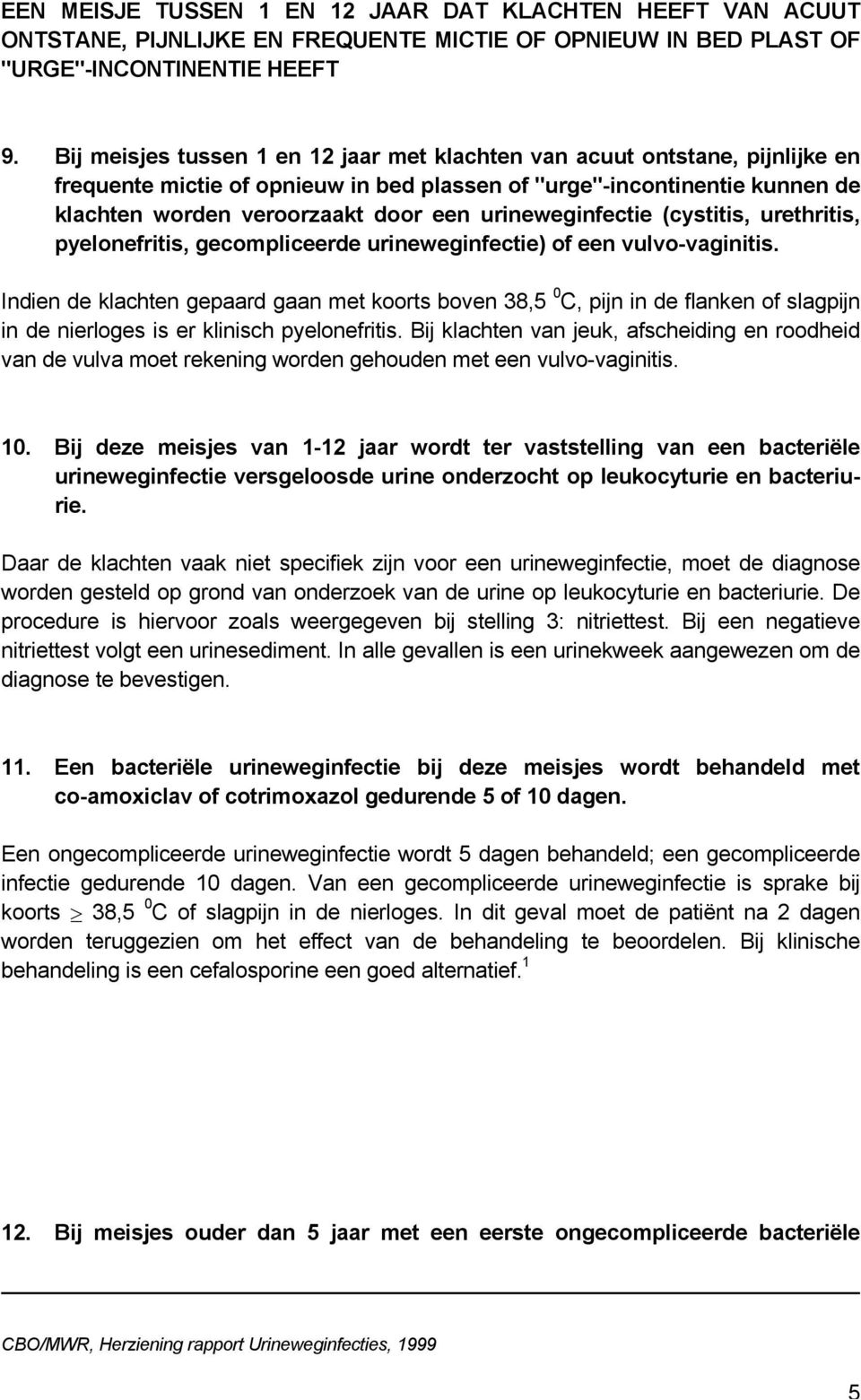 urineweginfectie (cystitis, urethritis, pyelonefritis, gecompliceerde urineweginfectie) of een vulvo-vaginitis.