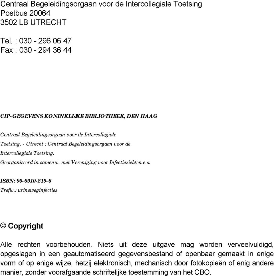 - Utrecht : Centraal Begeleidingsorgaan voor de Intercollegiale Toetsing. Georganiseerd in samenw. met Vereniging voor Infectieziekten e.a. ISBN: 90-6910-219-6 Trefw.