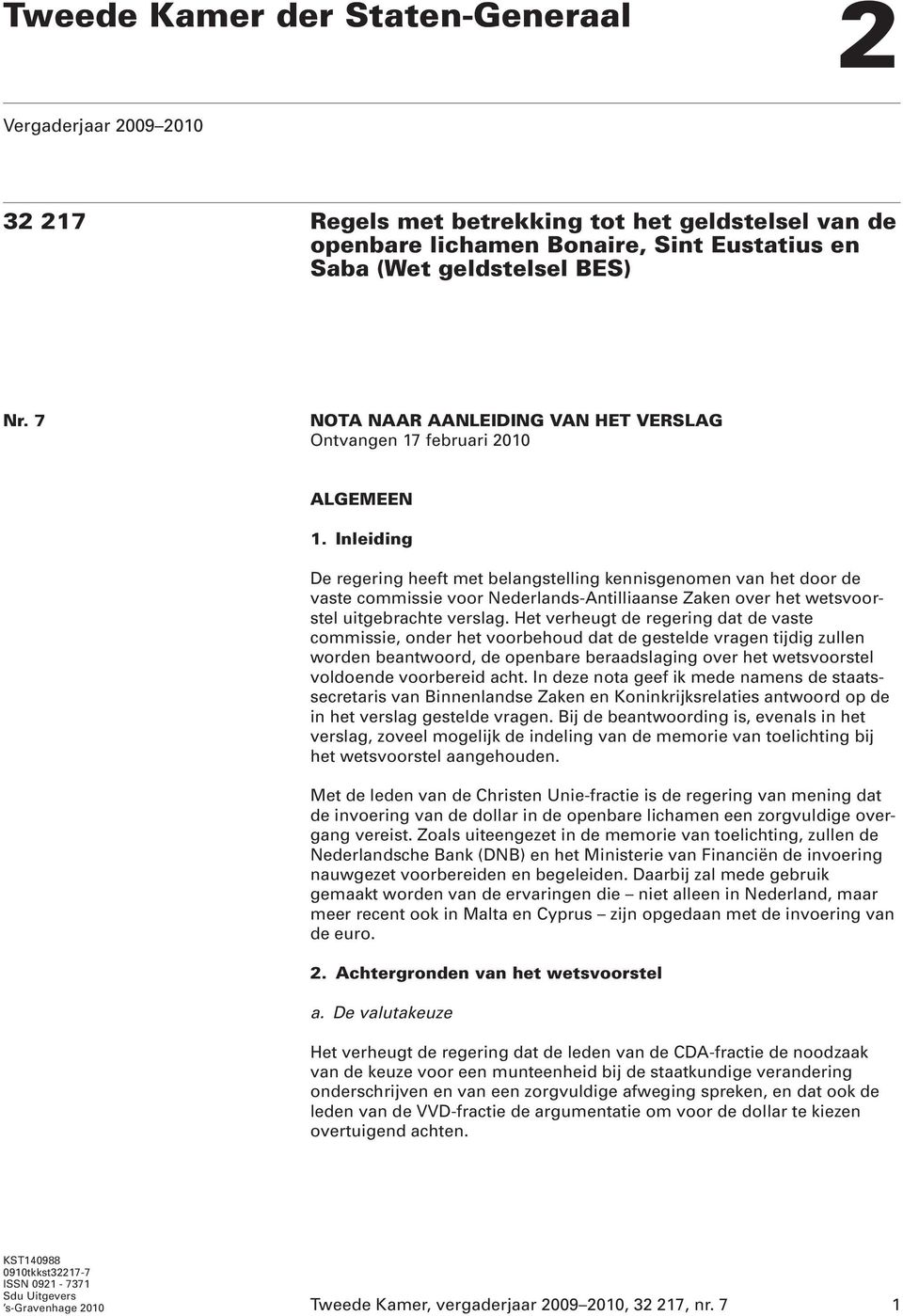 Inleiding De regering heeft met belangstelling kennisgenomen van het door de vaste commissie voor Nederlands-Antilliaanse Zaken over het wetsvoorstel uitgebrachte verslag.