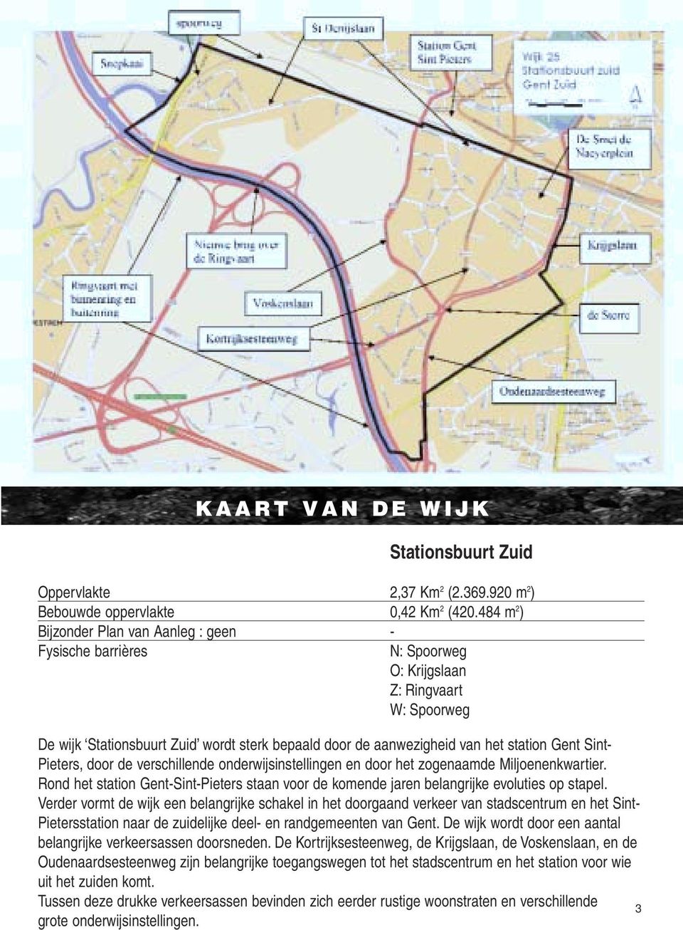Gent Sint- Pieters, door de verschillende onderwijsinstellingen en door het zogenaamde Miljoenenkwartier.