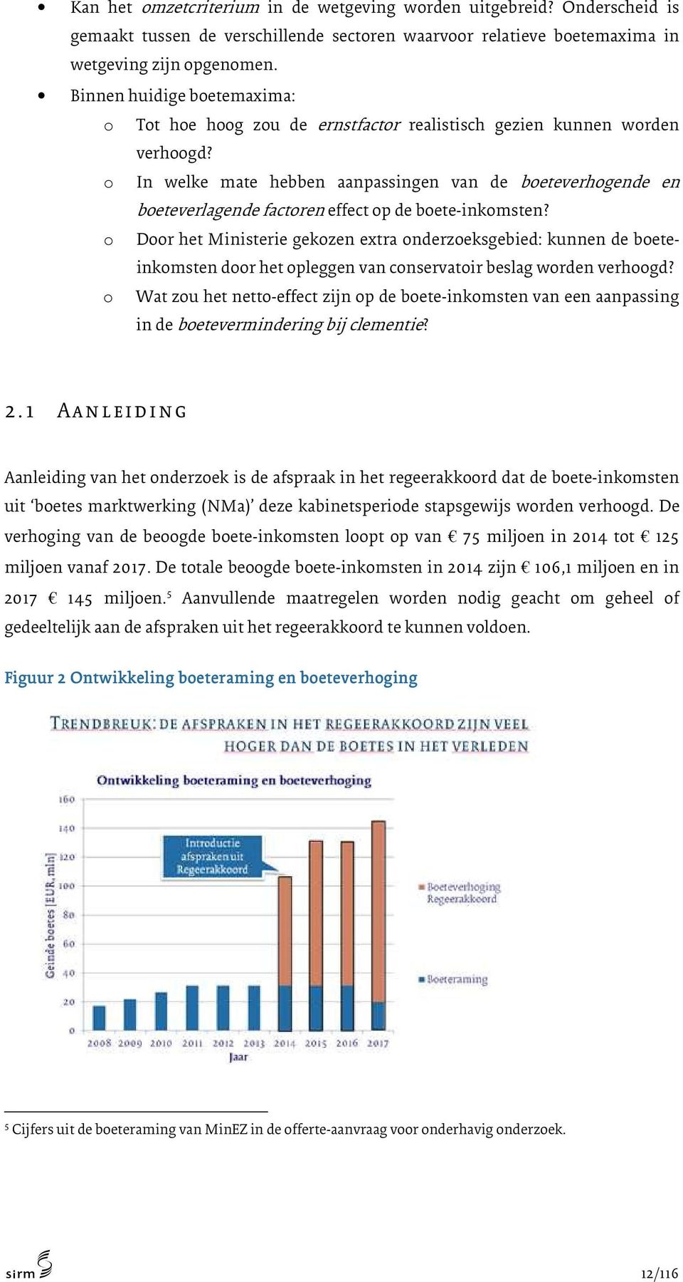 o In welke mate hebben aanpassingen van de boeteverhogende en boeteverlagende factoren effect op de boete-inkomsten?