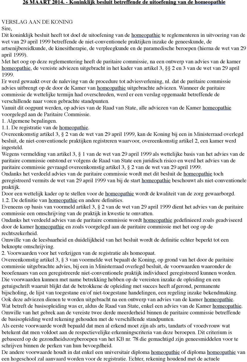 betreffende de niet-conventionele praktijken inzake de geneeskunde, de artsenijbereidkunde, de kinesitherapie, de verpleegkunde en de paramedische beroepen (hierna de wet van 29 april 1999).