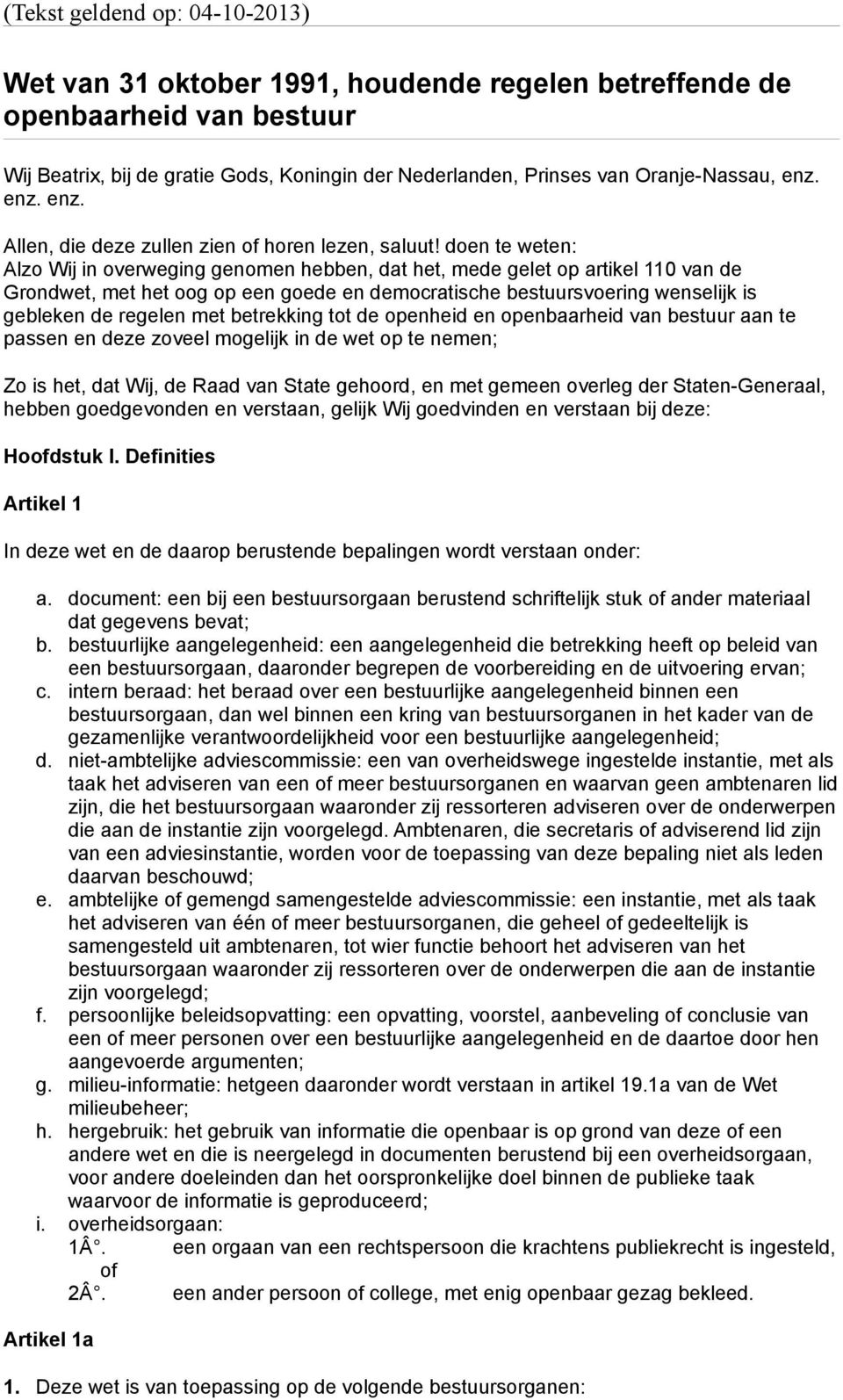 doen te weten: Alzo Wij in overweging genomen hebben, dat het, mede gelet op artikel 110 van de Grondwet, met het oog op een goede en democratische bestuursvoering wenselijk is gebleken de regelen