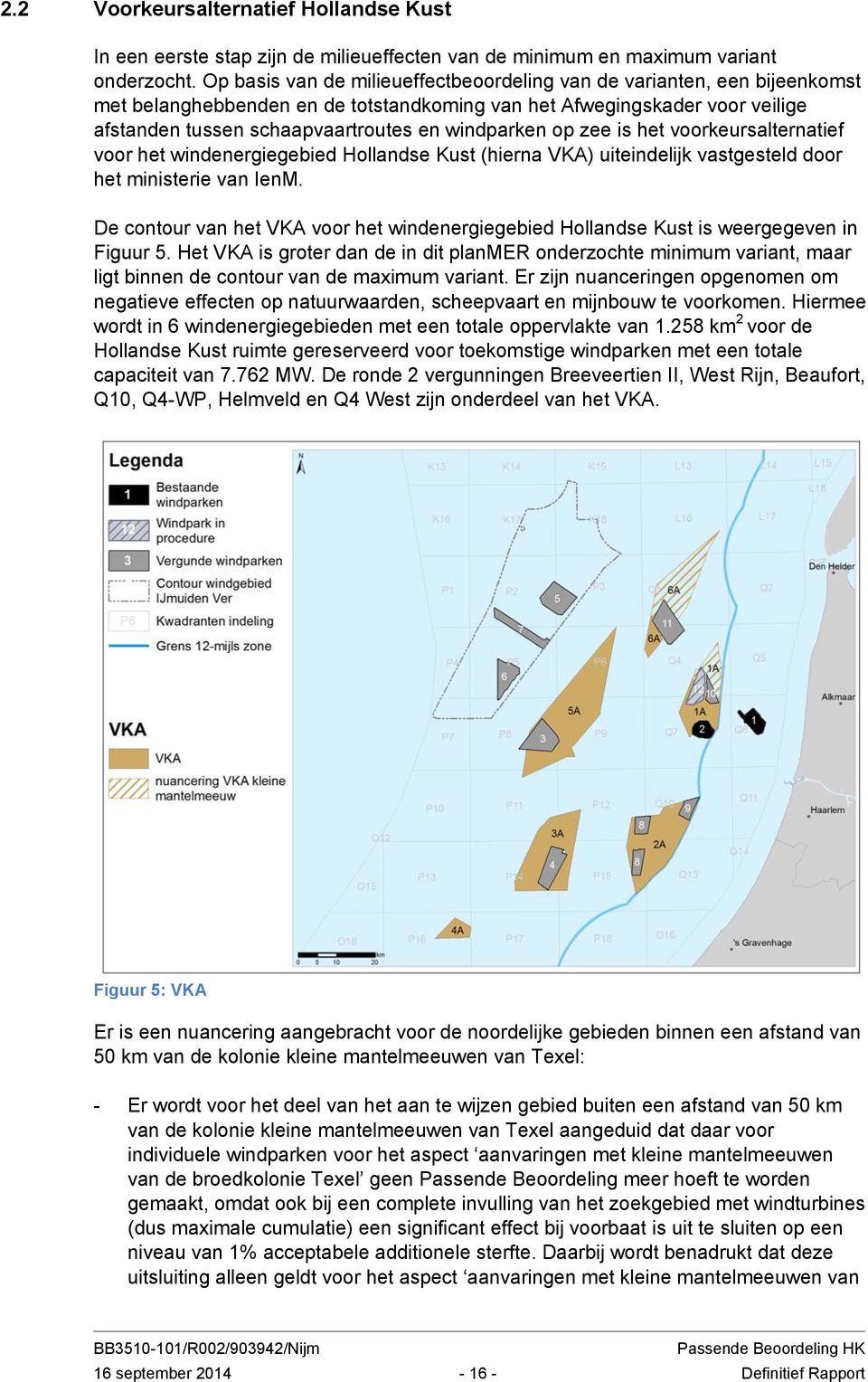 op zee is het voorkeursalternatief voor het windenergiegebied Hollandse Kust (hierna VKA) uiteindelijk vastgesteld door het ministerie van IenM.