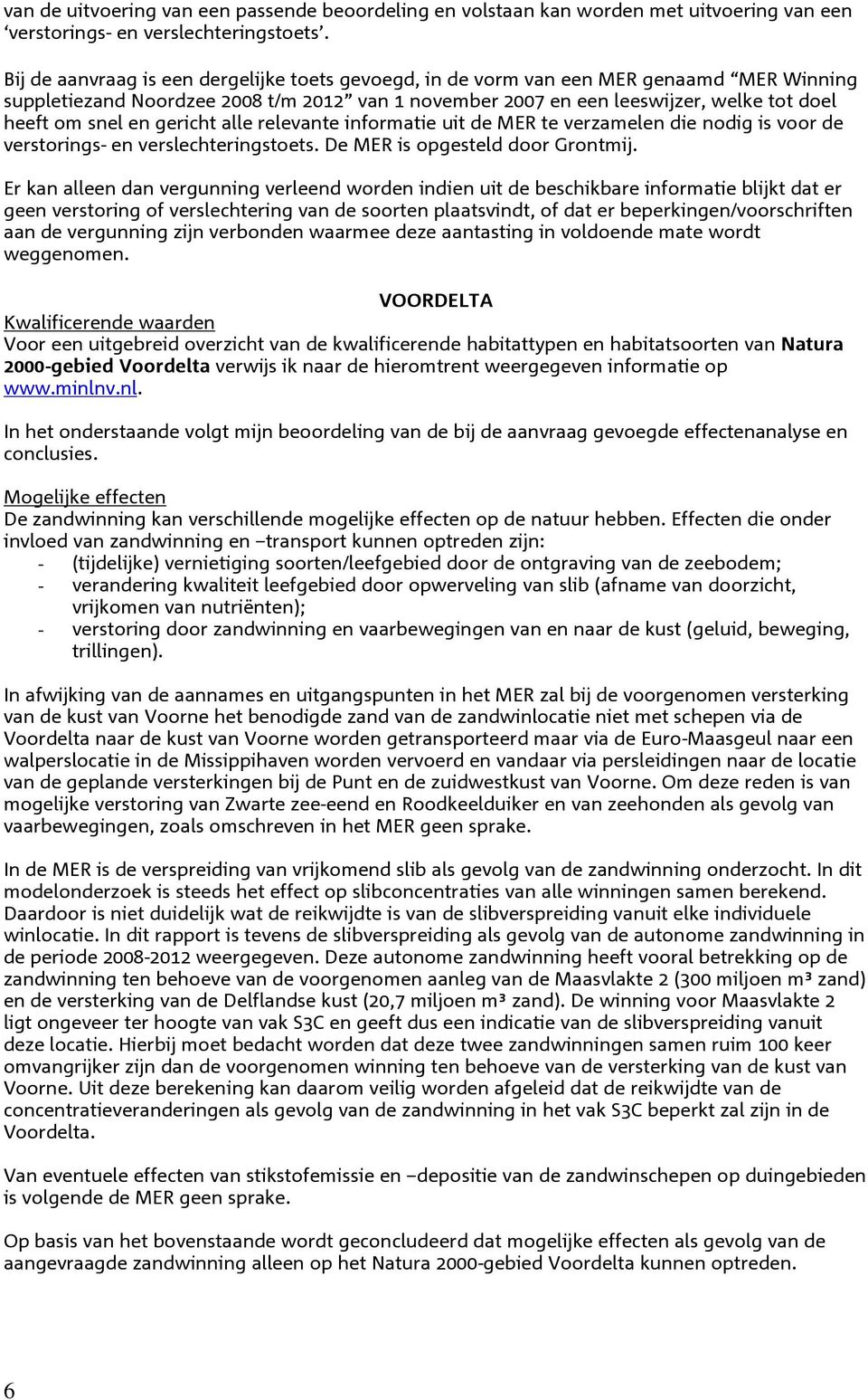 gericht alle relevante informatie uit de MER te verzamelen die nodig is voor de verstorings- en verslechteringstoets. De MER is opgesteld door Grontmij.